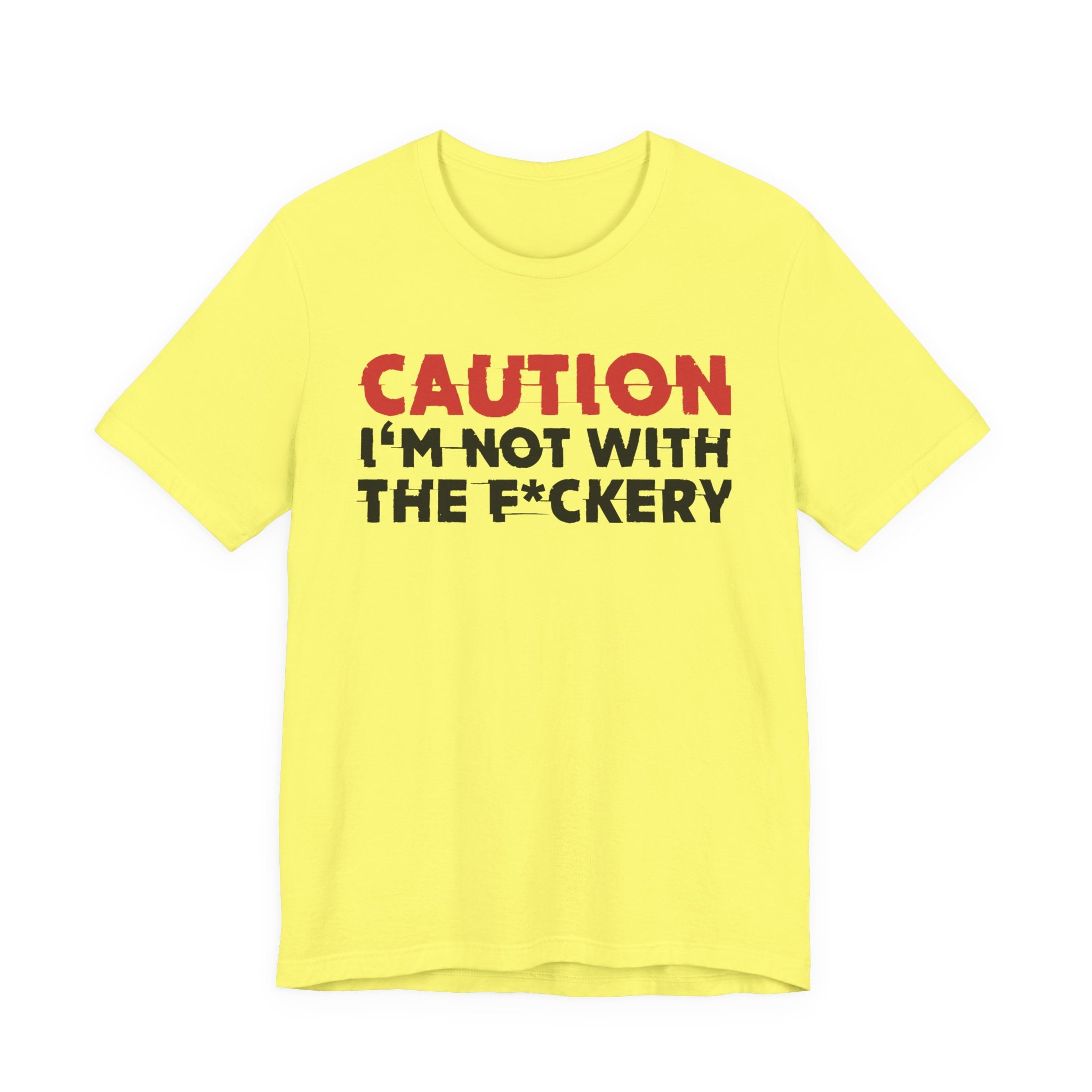 Caution I'm Not With The Fuckery T-Shirt — Bold Statement Tee