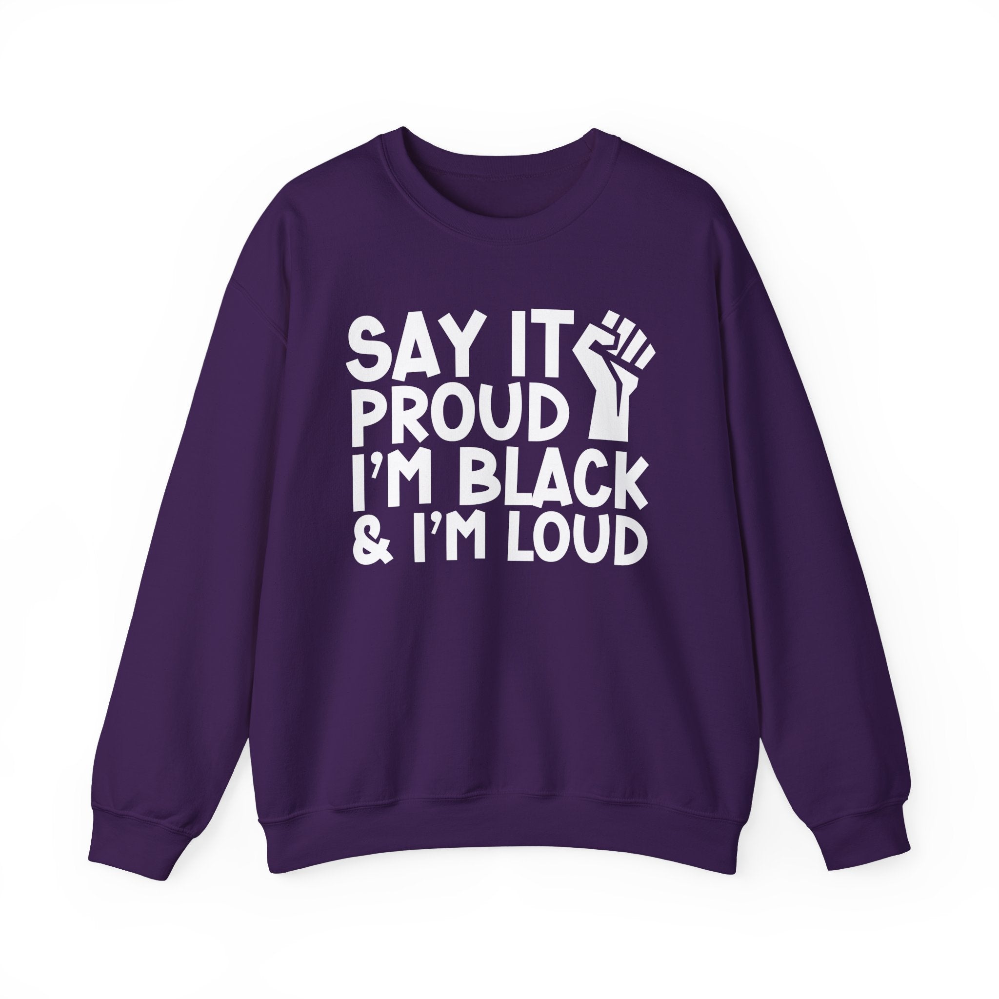 Say It Proud I'm Black & I'm Loud — Sweatshirt