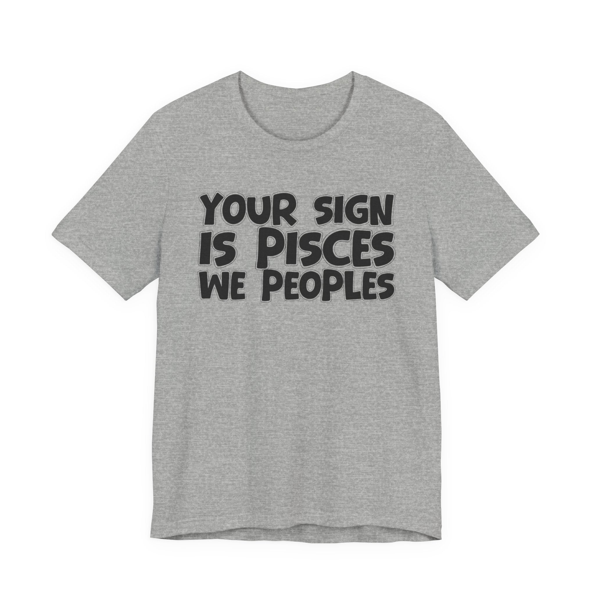 If Your Sign Is PISCES We Peoples - Fun Astrology Tee for PISCES