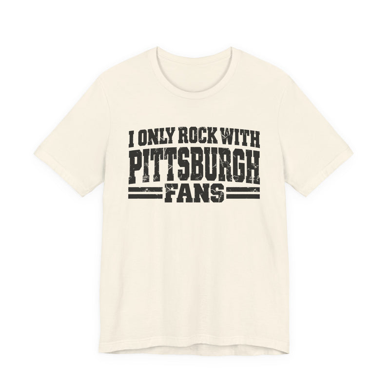 I Only Rock with Pittsburgh Fans － Fun Sport Fans T-Shirt