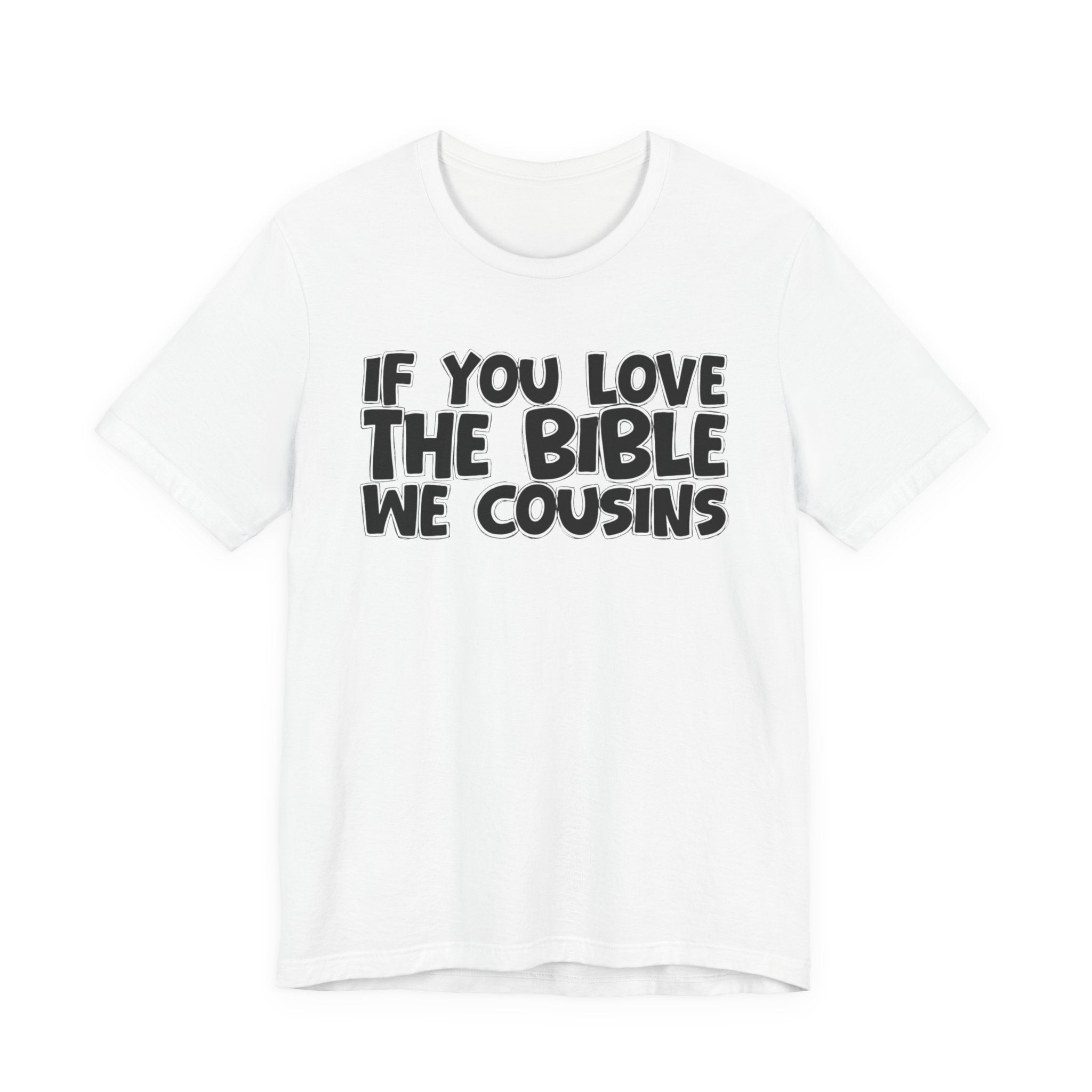 If You Love The Bible We Cousins - Inspirational Faith T-Shirt