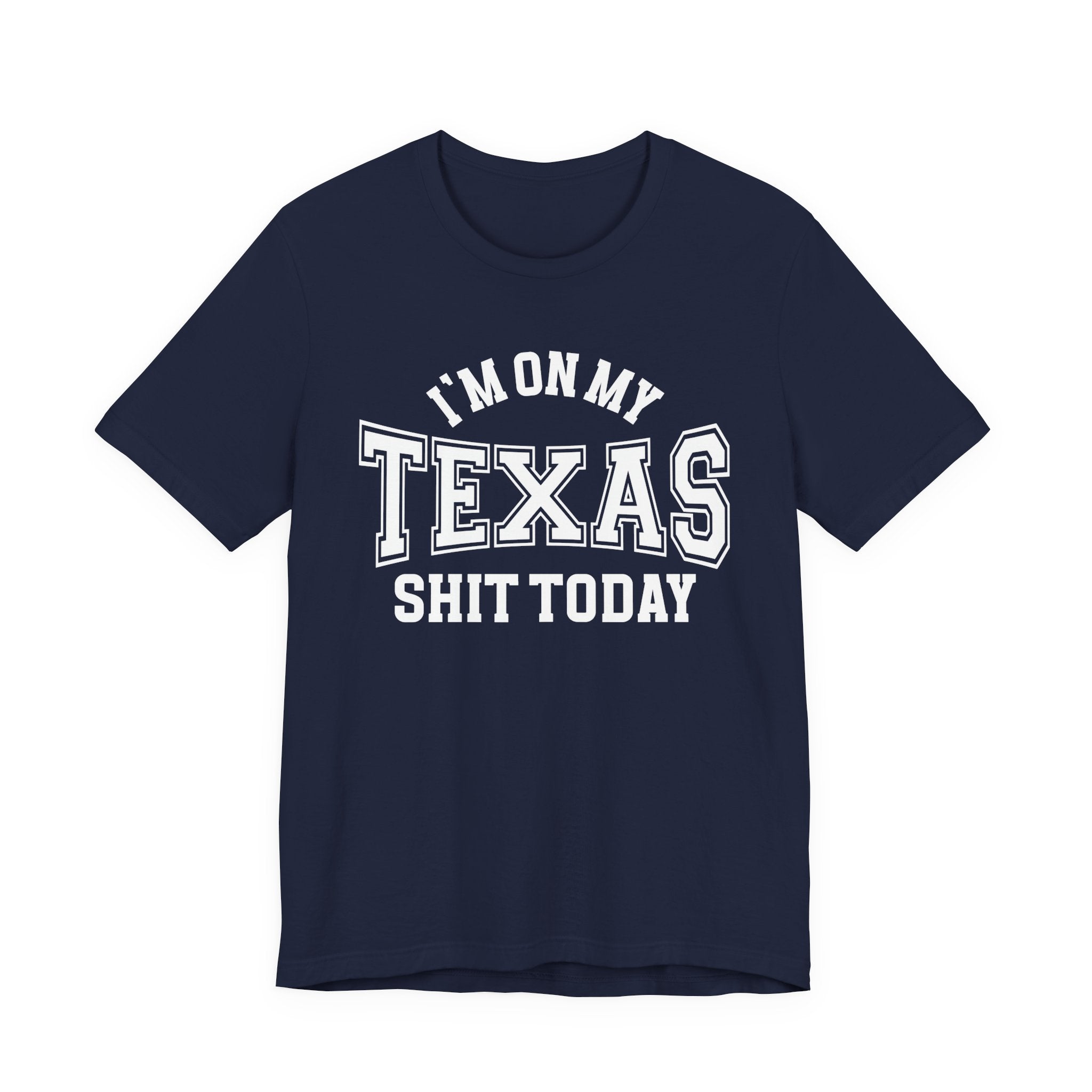 I'm On My Texas Shit Today T-shirt