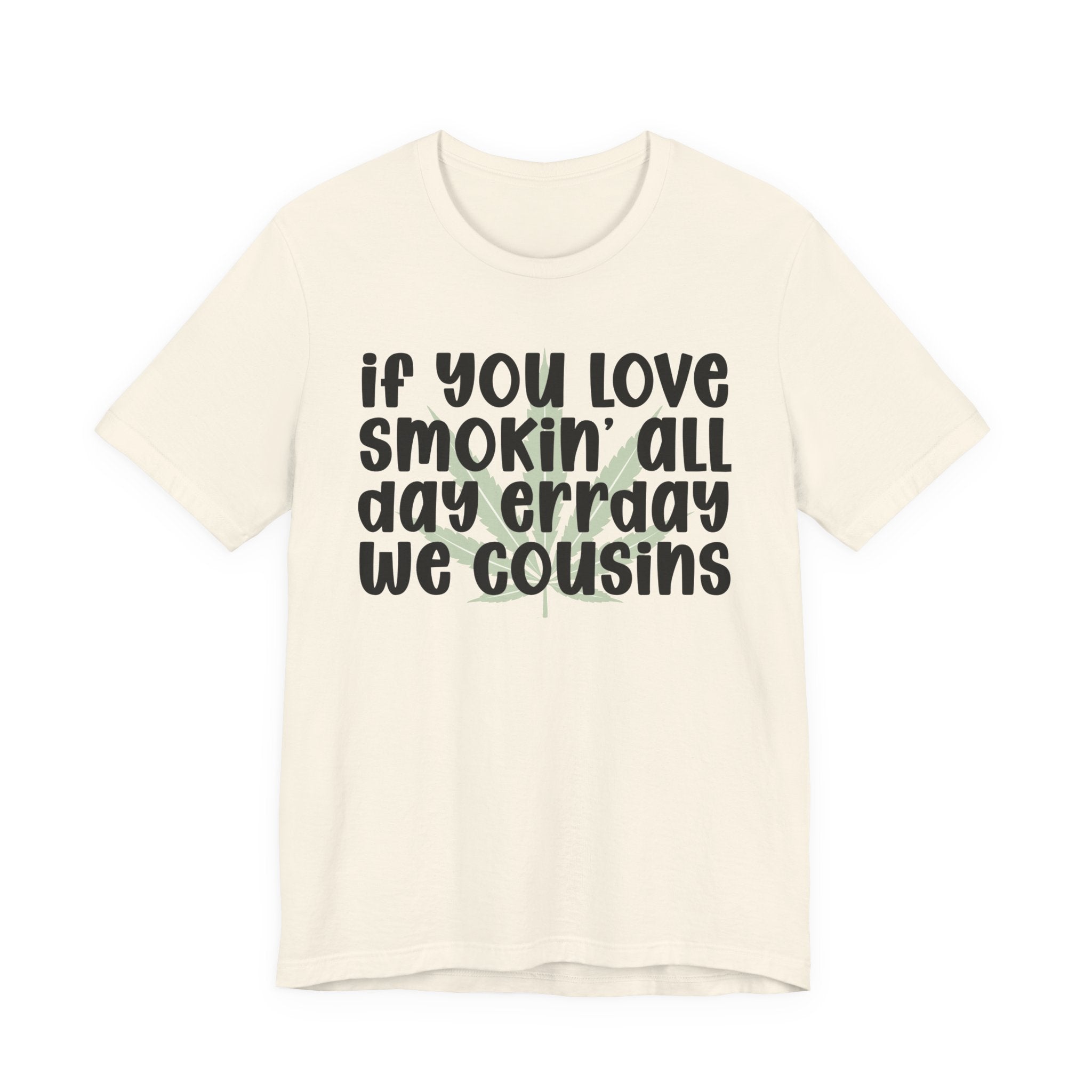 If You Love Smokin' All Day  Err'day We Cousins - Reggaeton Fan T-Shirt