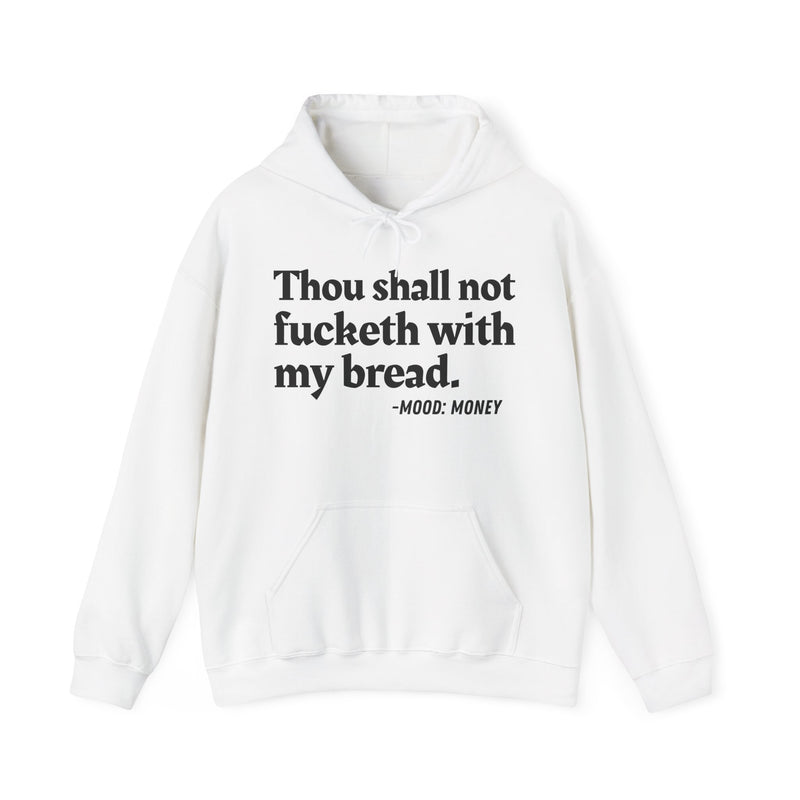 Thou Shall Not Fucketh With My Bread — Money Mood Statement Hoodie