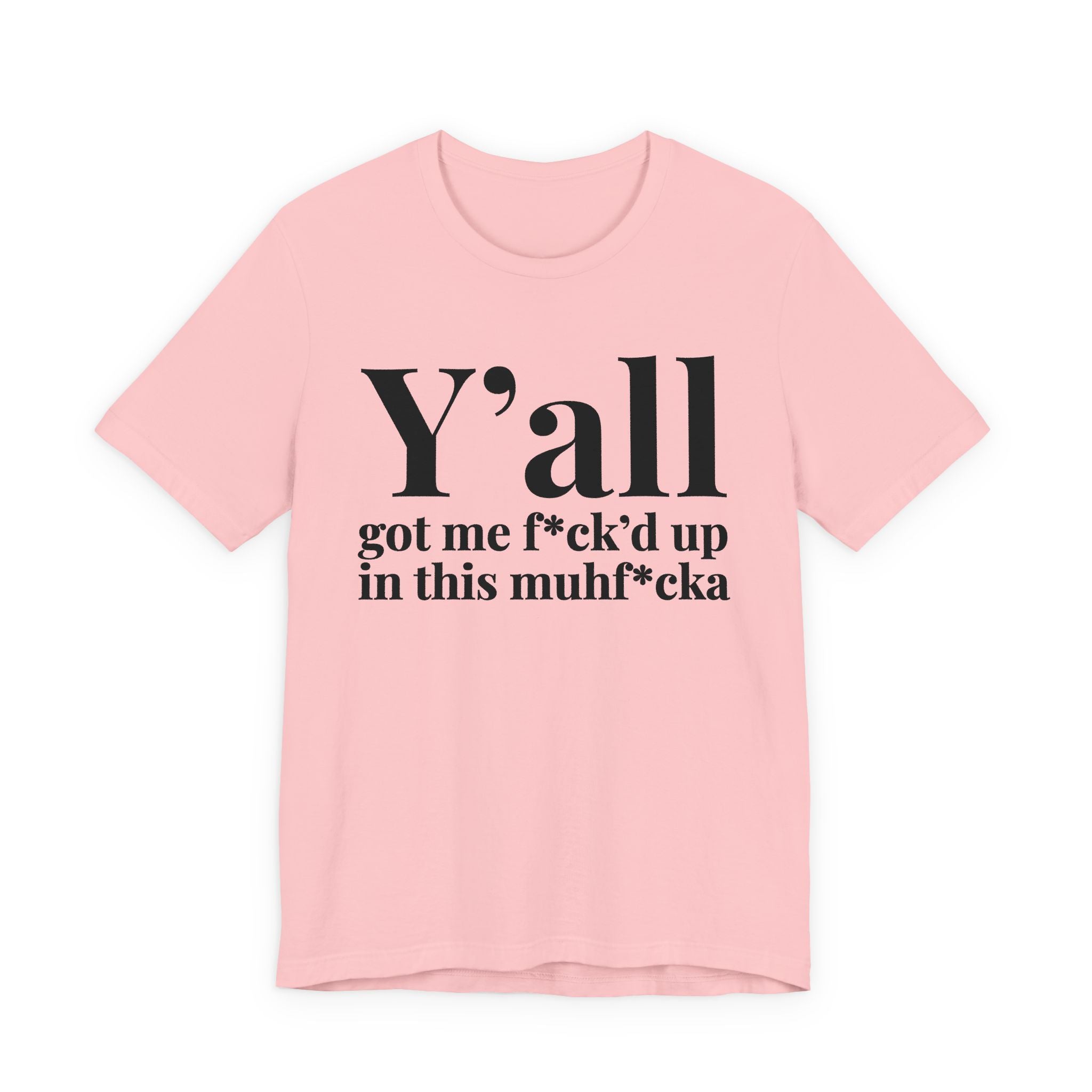 Y'all Got Me Fuck'd Up In This Muhfucka T-Shirt