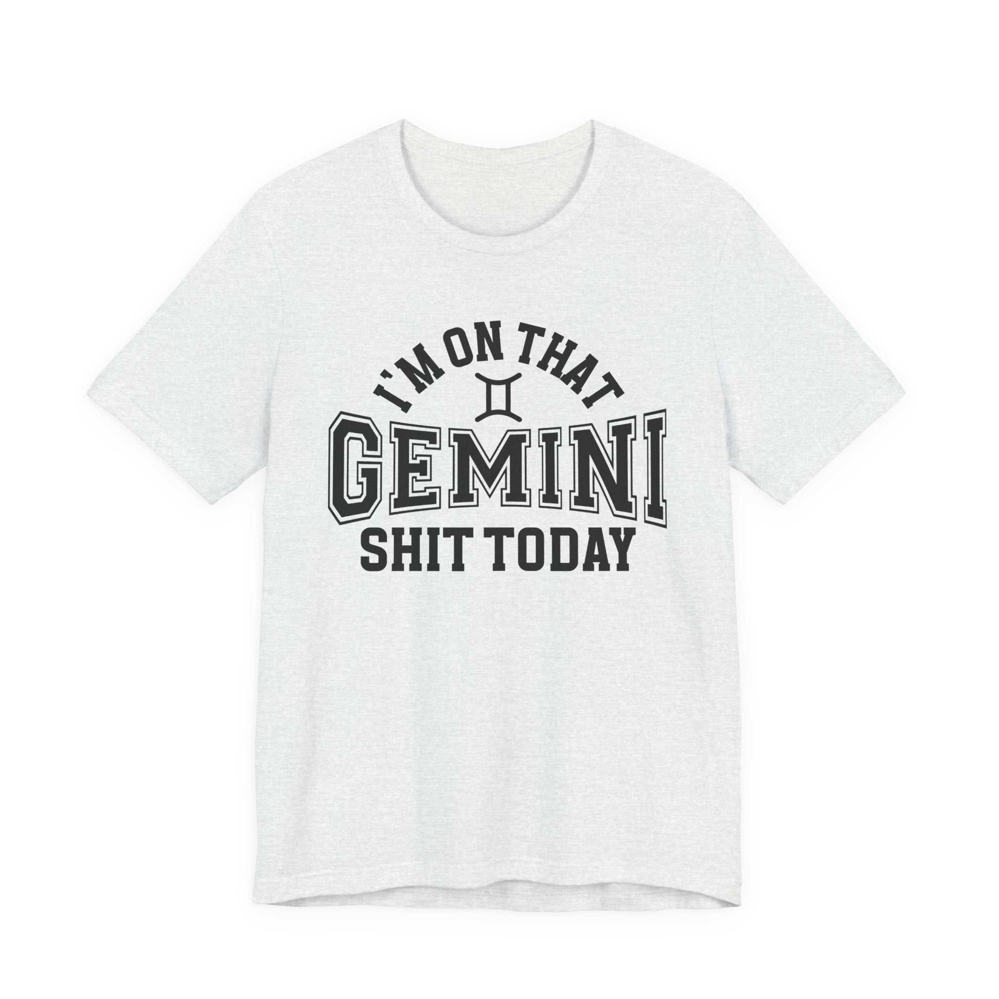 I'm On That Gemini Shit Today T-shirt