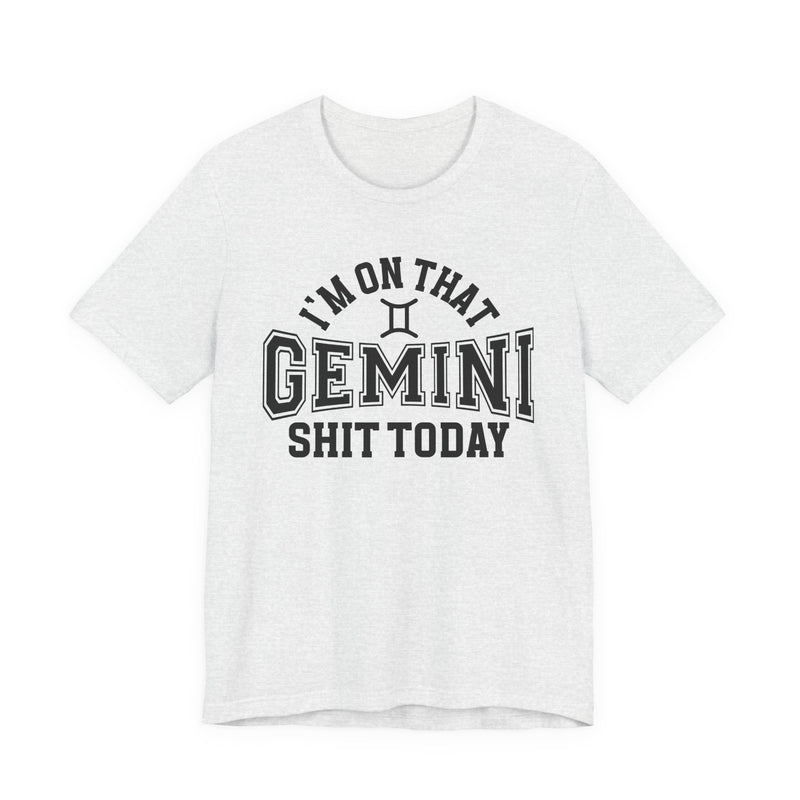 I'm On That Gemini Shit Today T-Shirt