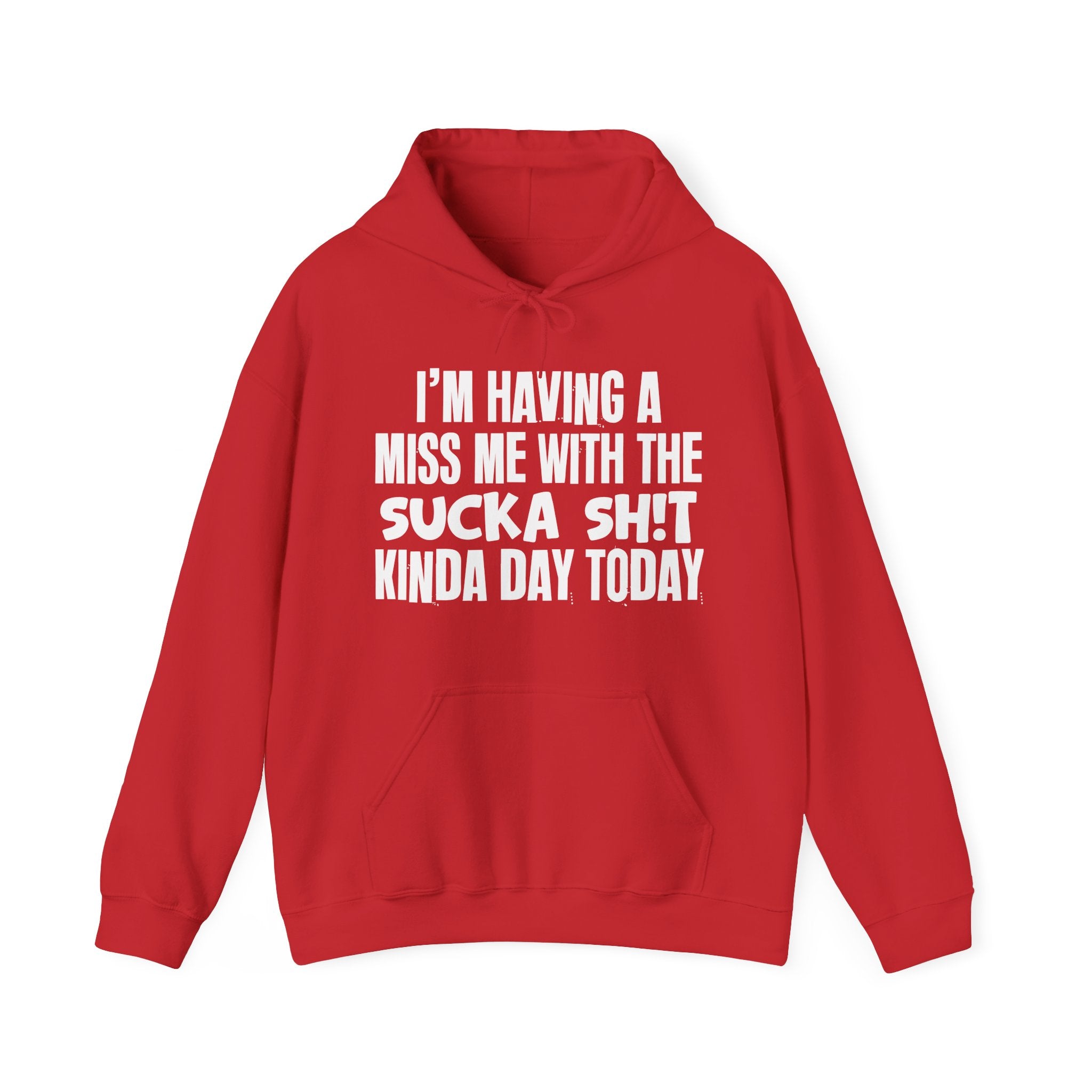 I'm Having A Miss Me With The Sucka Shit Kinda Day Today - Humorous Bold Mood Hoodie