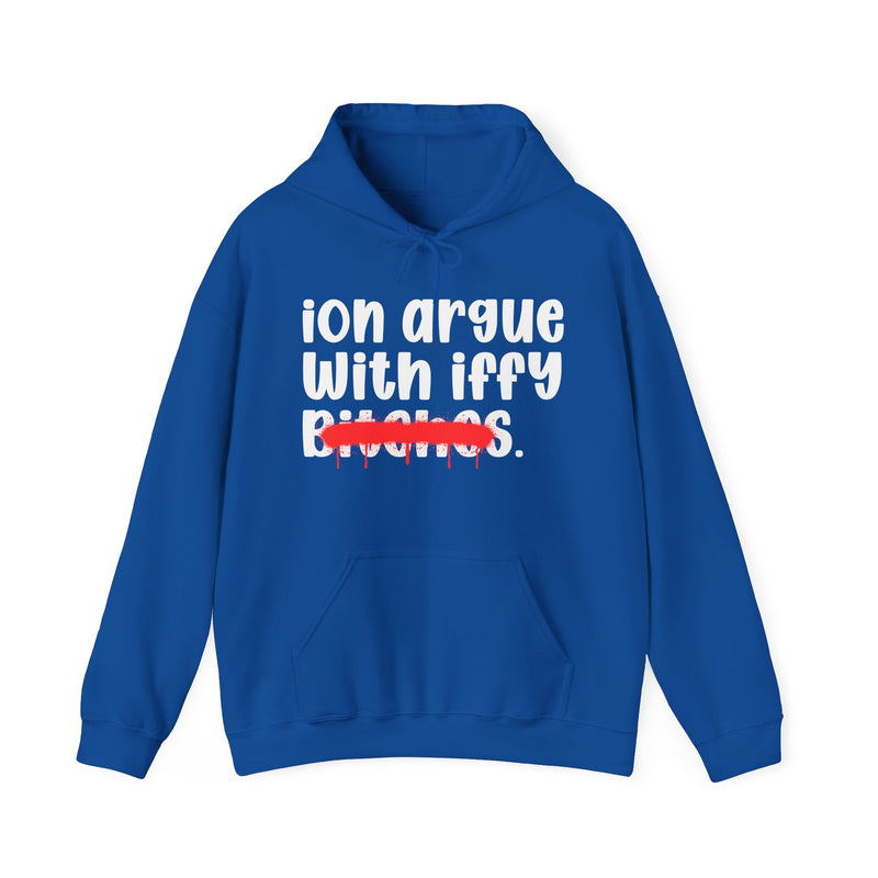 ION (I Don't) Argue With Iffy Bitches — Funny Sassy Statement Hoodie