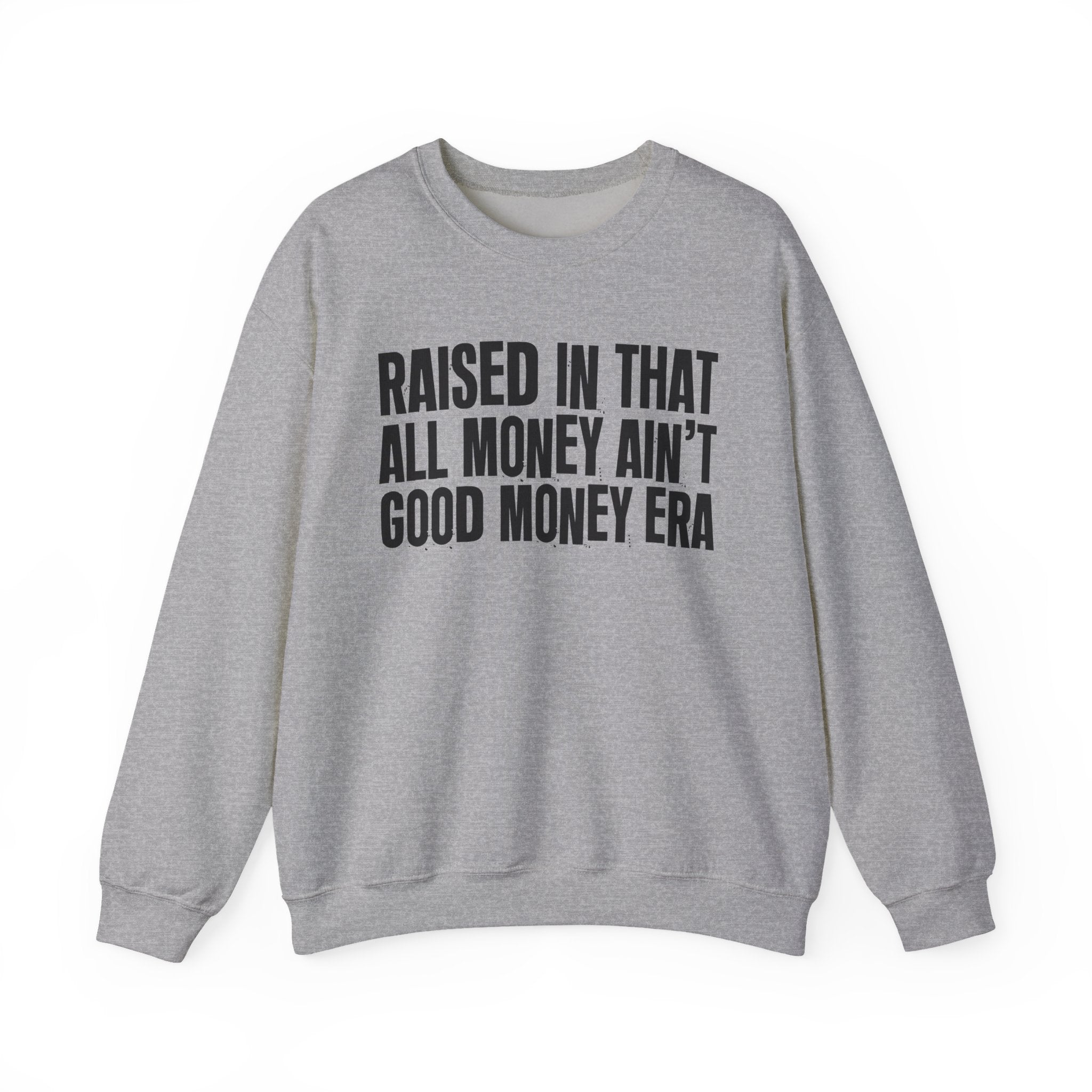 Raised In That All Money Ain't Good Money Era - Funny Back In The Day Statement Sweatshirt