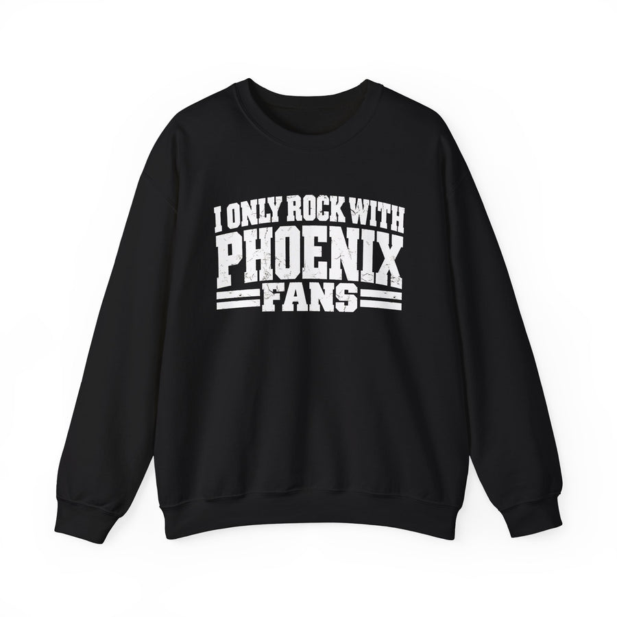 Sweatshirt with bold bubble lettering reading "I ONLY ROCK WITH PHOENIX FANS", front view.