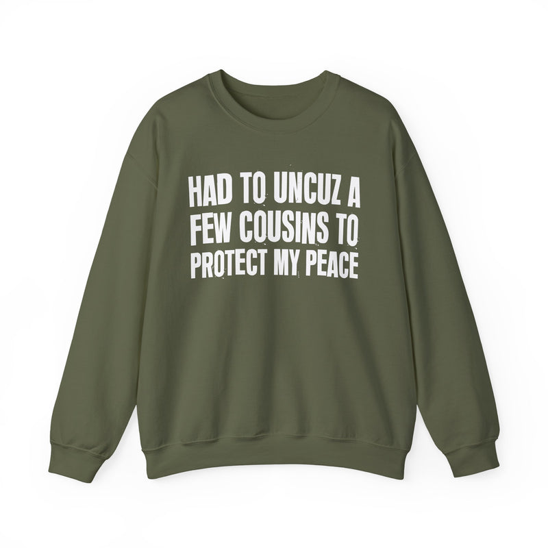 Had To Uncuz A Few Cousins To Protect My Peace －Family Relationship Sweatshirt