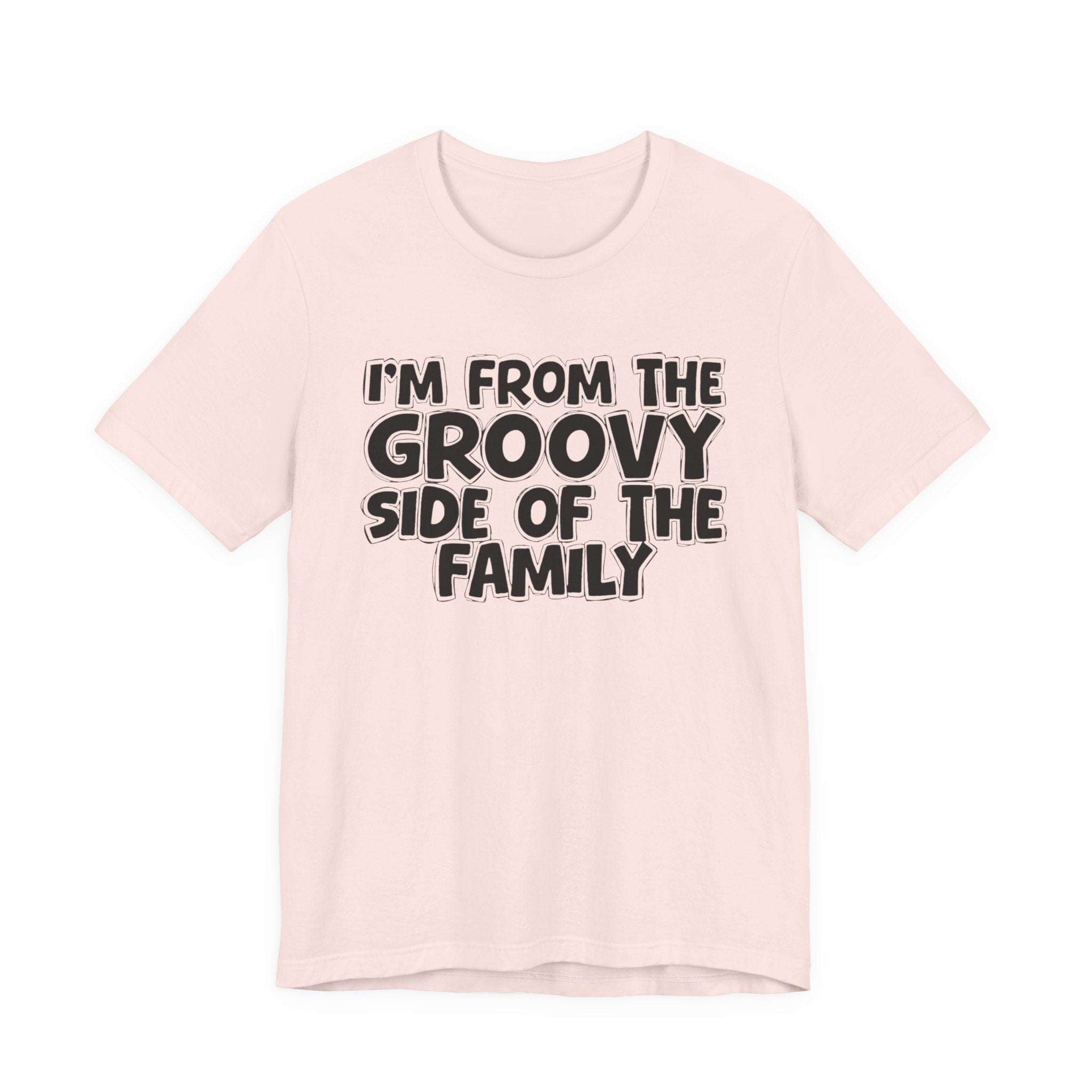 I'm From The Groovy Side of the Family — Funny Family Pride T-Shirt