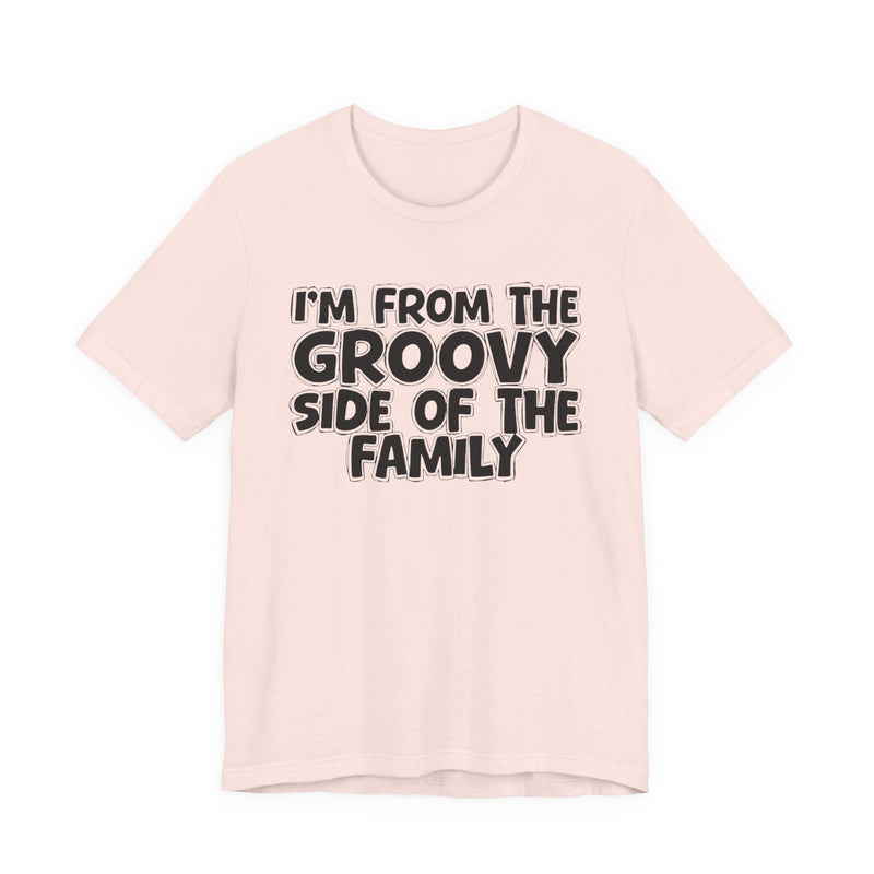 I'm From The Groovy Side of the Family — Fun Retro Vibe T-Shirt