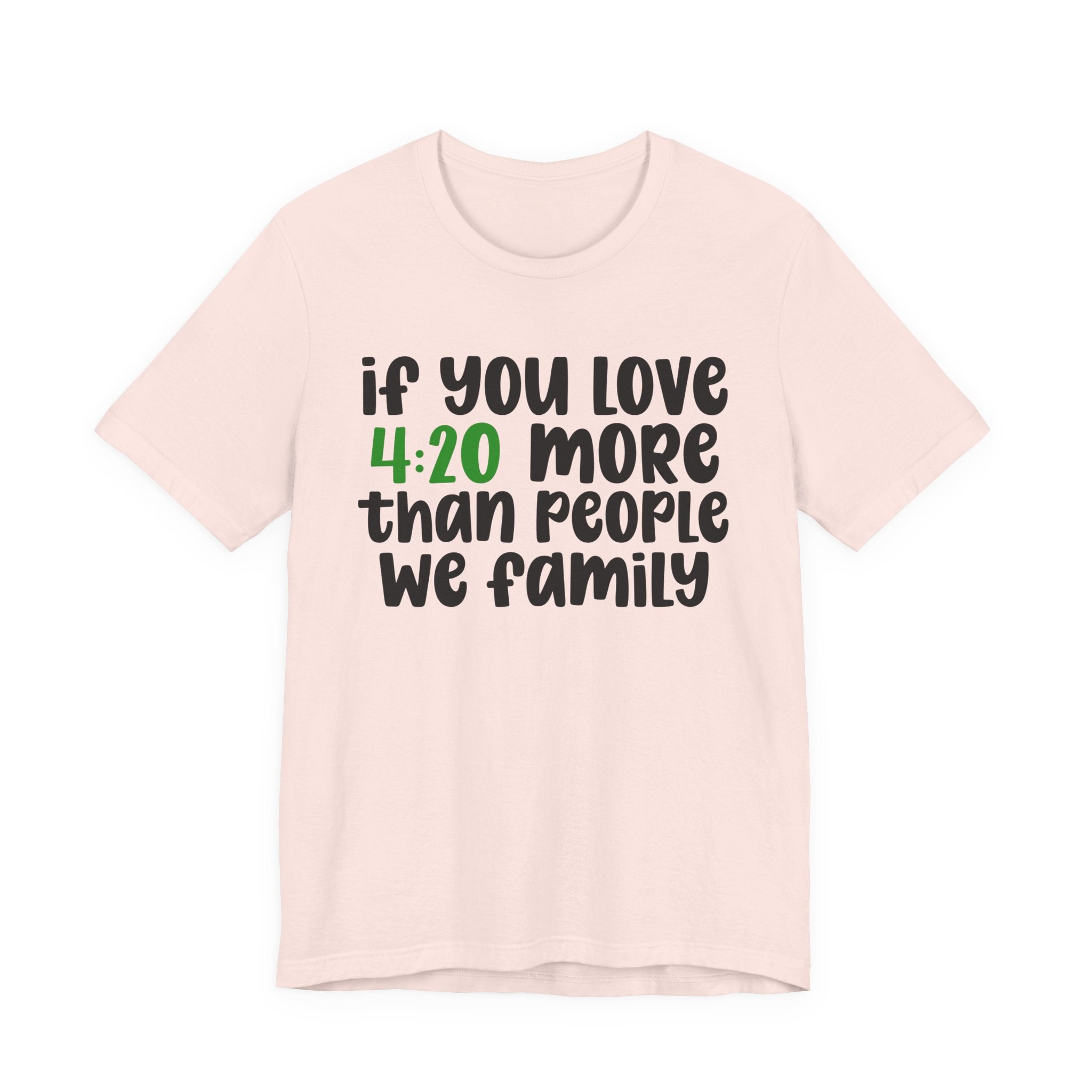 If You Love Kush More Than People We Family - T-Shirt