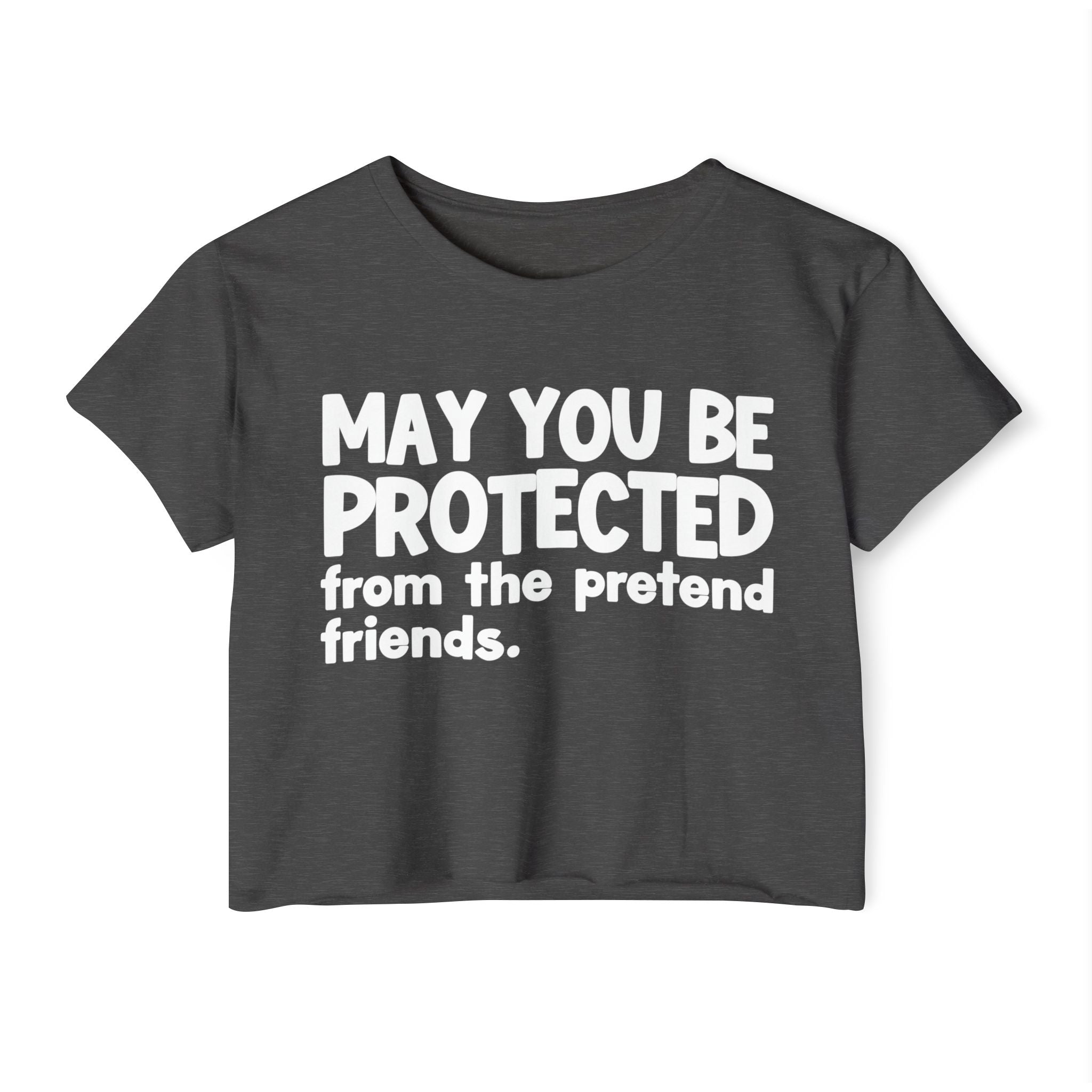 May You Be Protected From The Pretend Friends - Funny Sarcastic Prayer Crop Top