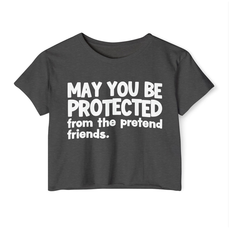 May You Be Protected From The Pretend Friends - Funny Sarcastic Prayer Crop Top