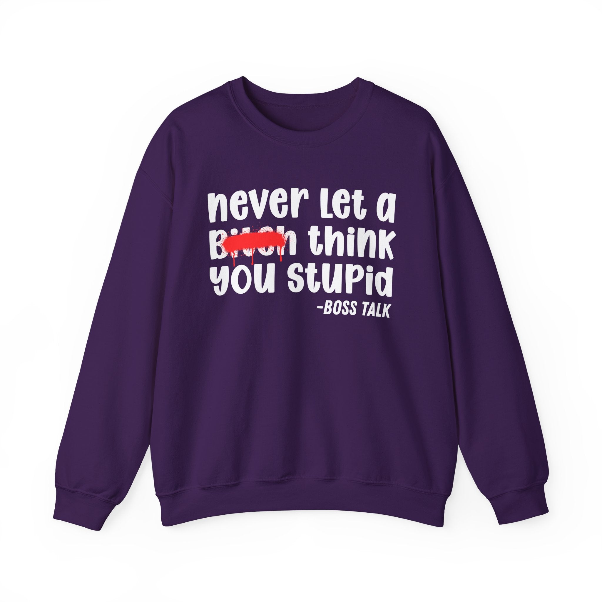 Never Let A Bitch Think You Stupid - Motivational Money Talk Sweatshirt