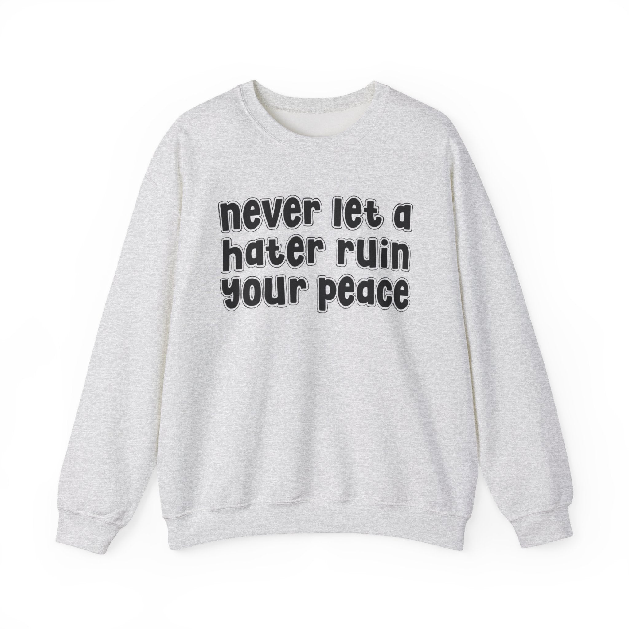 Never Let A Hater Ruin Your Peace － Bold Declaration Sweatshirt