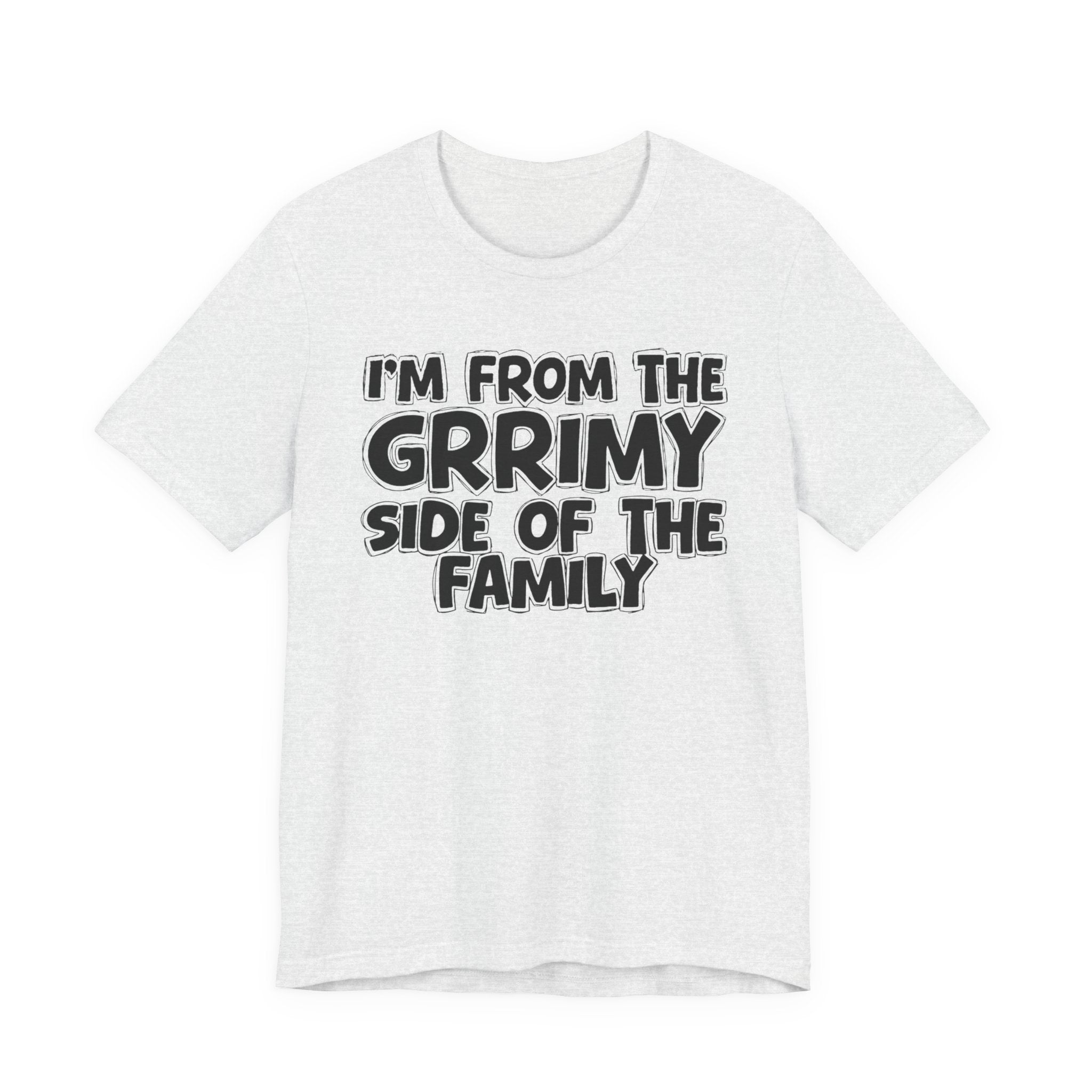 I'm From the Grrimy Side of the Family — Humorous Family Pride T-Shirt