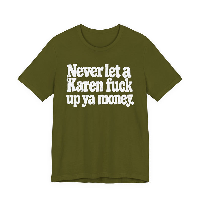 Never Let a Karen Fuck Up Ya Money －Street Motivational T-Shirt