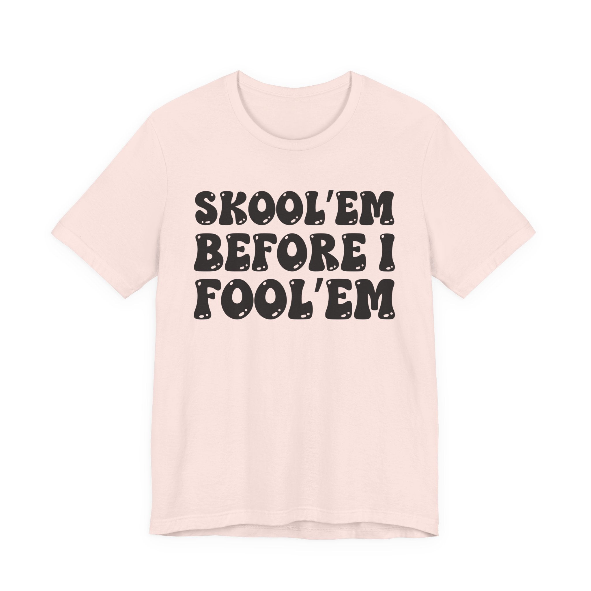 Skool'Em Before I Fool'Em — Bold Statement T‑Shirt
