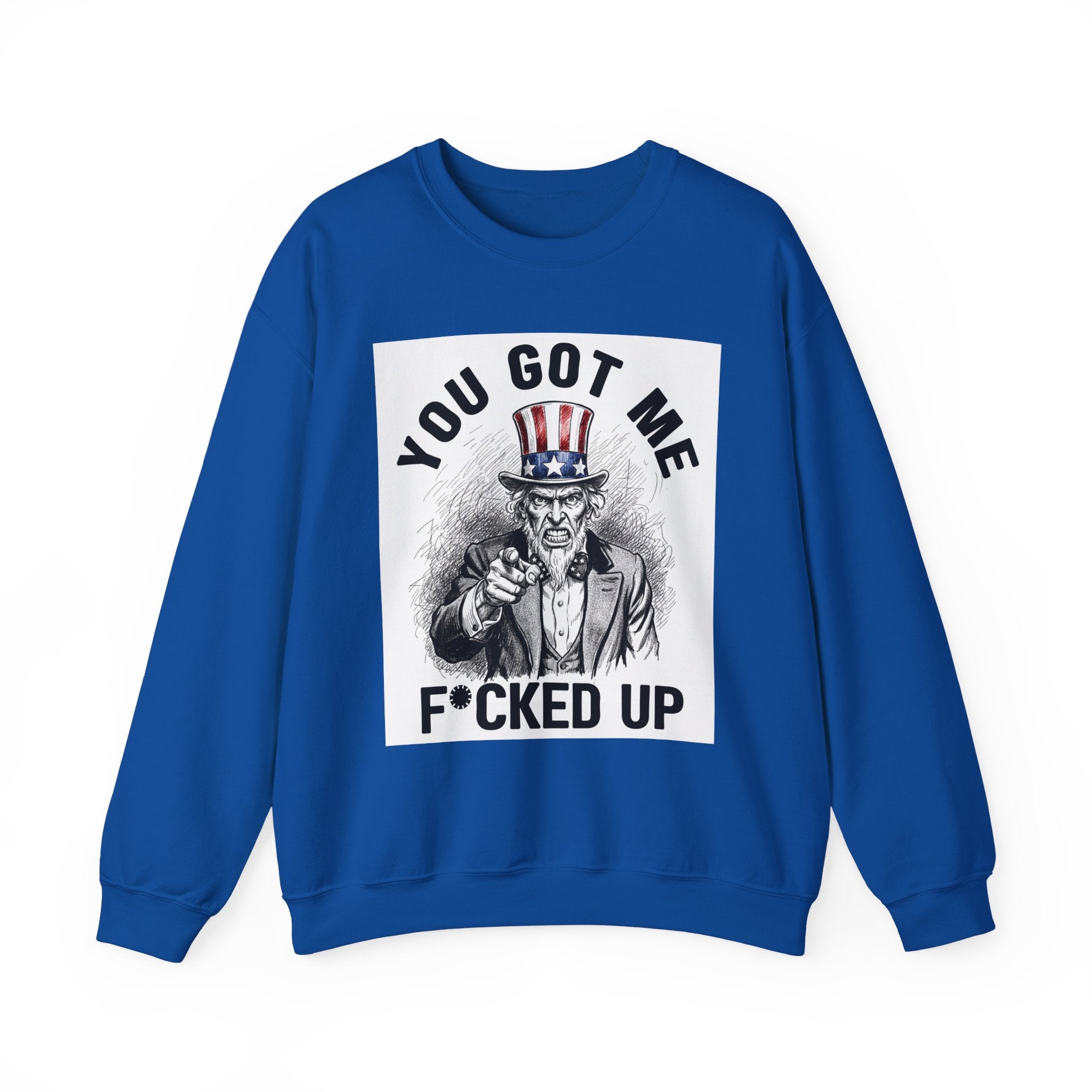 You Got Me Fucked Up (Uncle Sam) - Sweatshirt