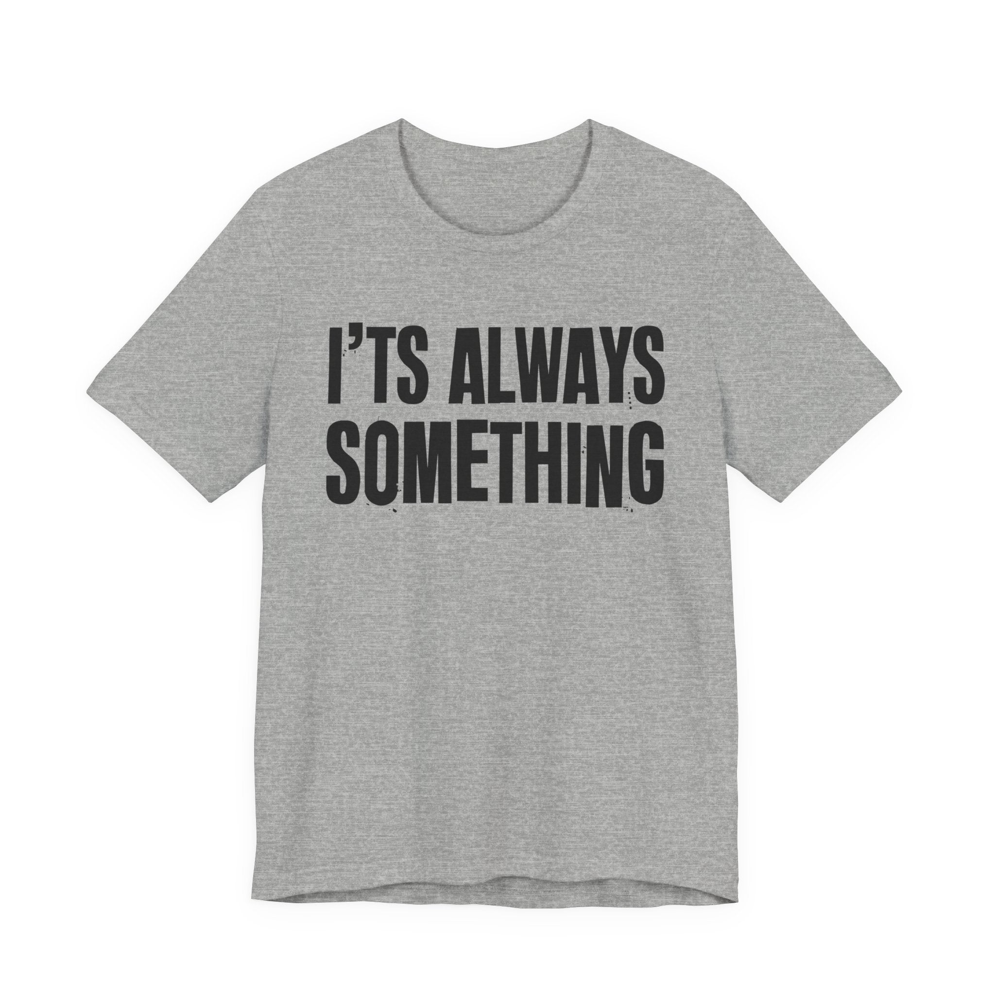 It's Always Something - Energy Statement Shirt