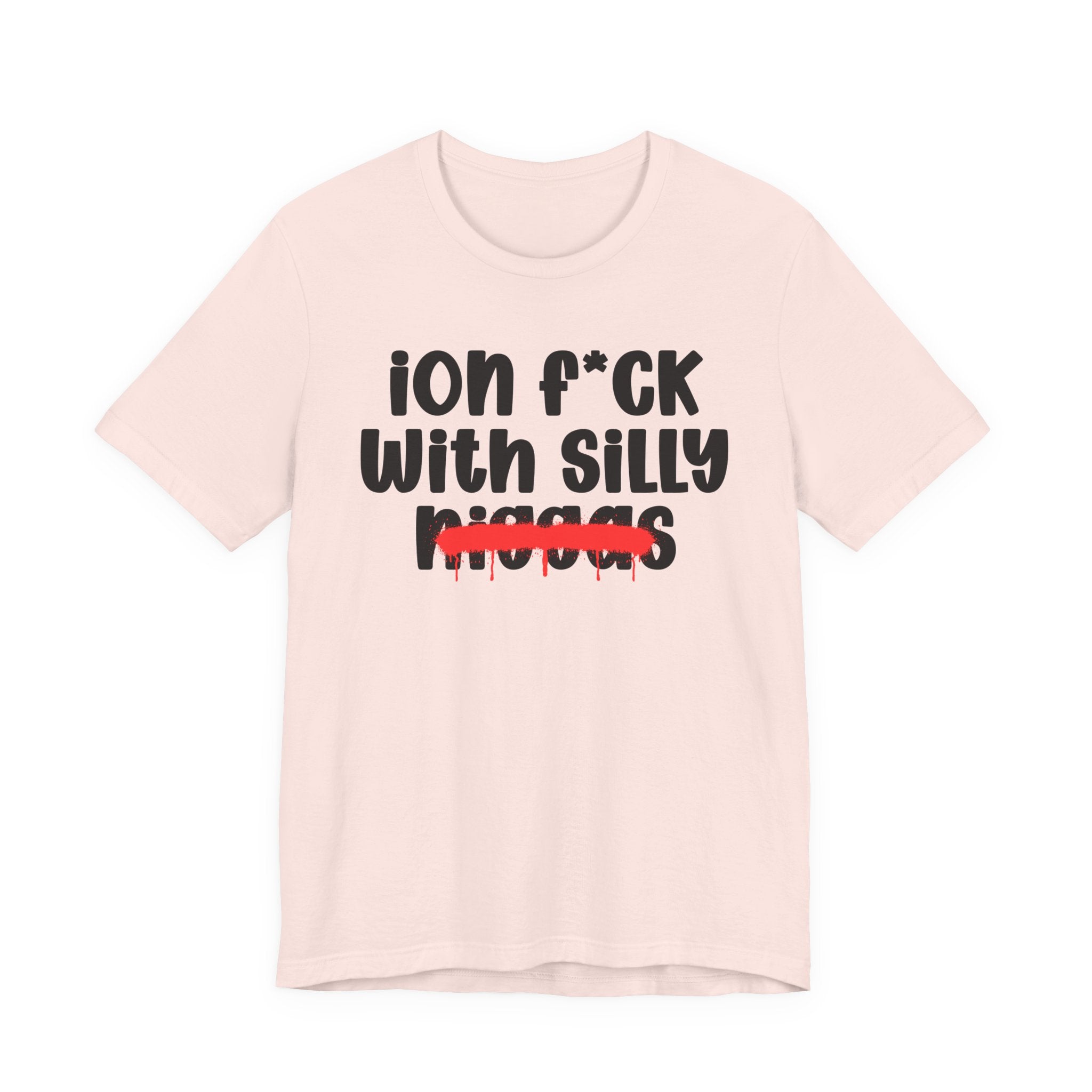 ION Fuck Wit Silly Niggas - Brutally Direct Statement Tee