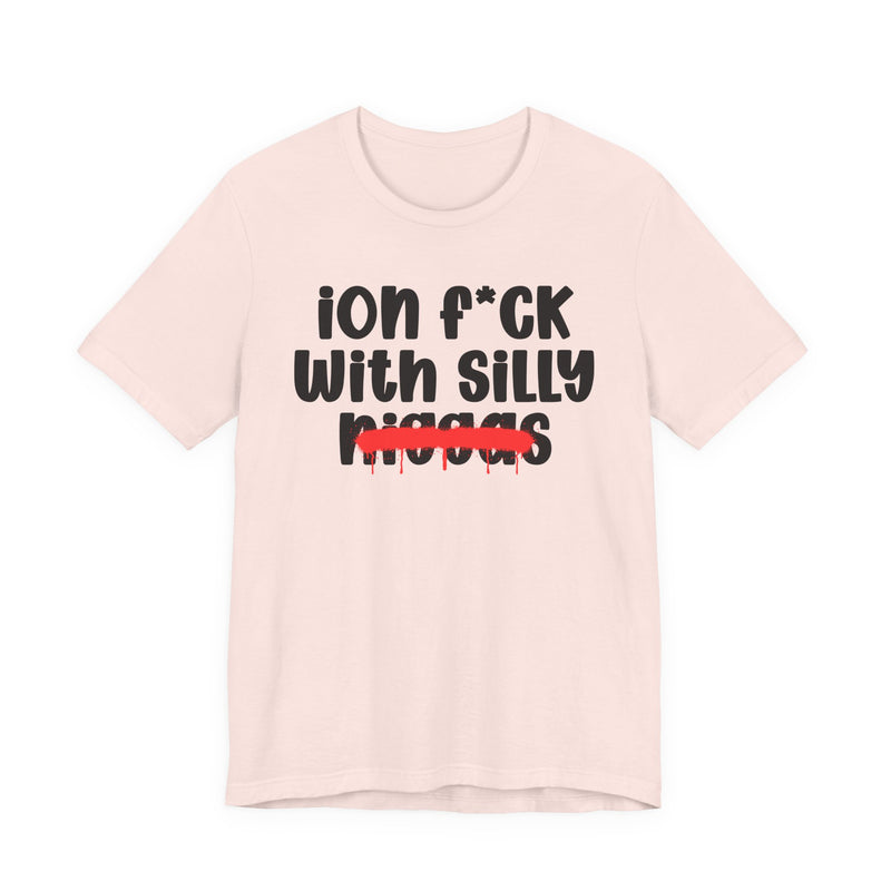 ION Fuck Wit Silly Niggas - Brutally Direct Statement Tee