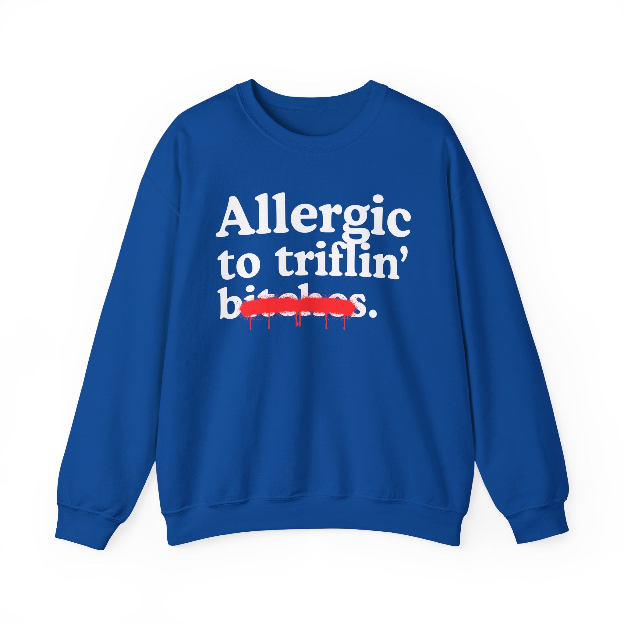 Allergic To Triflin' Bitches — Sarcastic Sassy Statement Sweatshirt