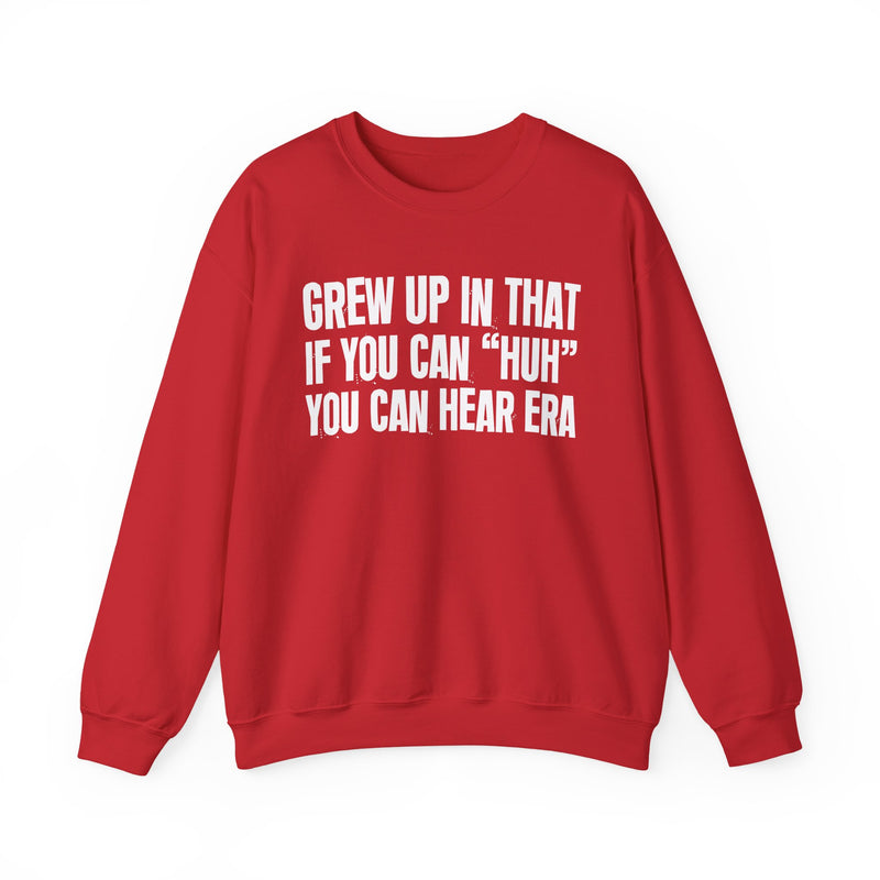Grew Up In That If You Can Huh You Can Hear Era