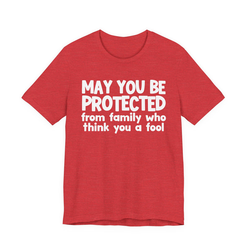 May You Be Protected From Family Who Think You A Fool  — Funny Sarcastic Prayer Tee