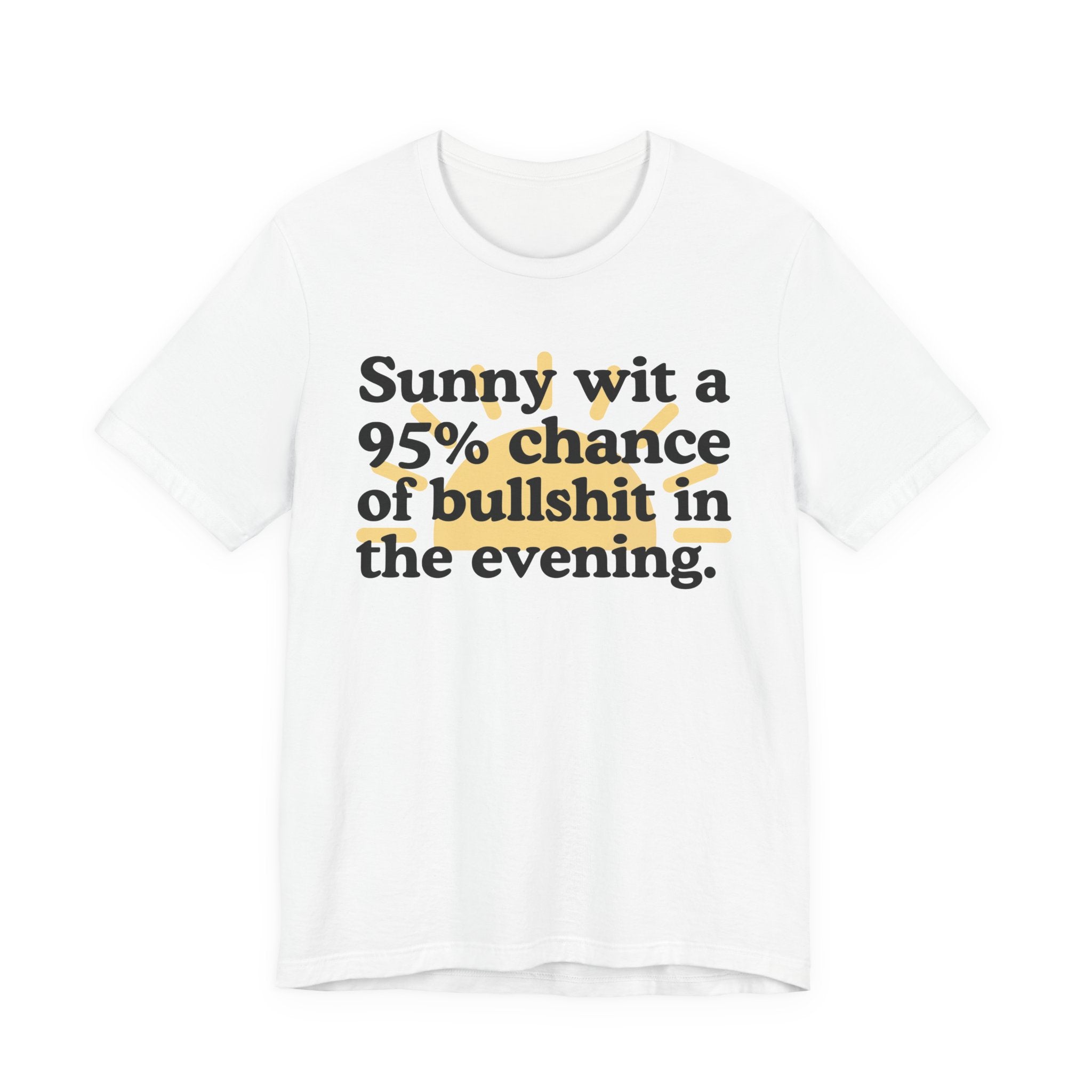 Sunny wit a 95% chance of bullshit in the evening —  Funny Weather Forecast T-Shirt