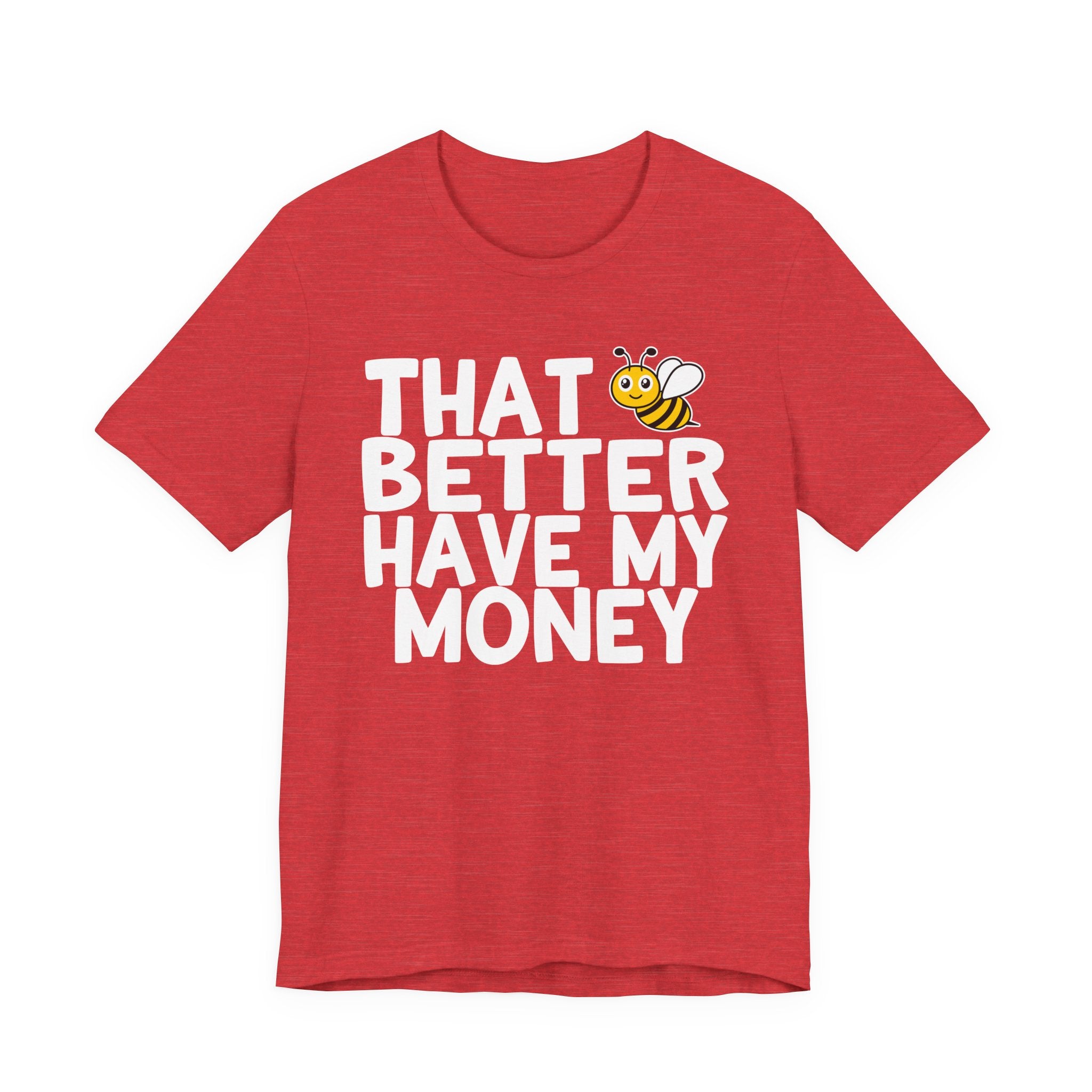 That Bee (Bitch) Better Have My Money T-Shirt