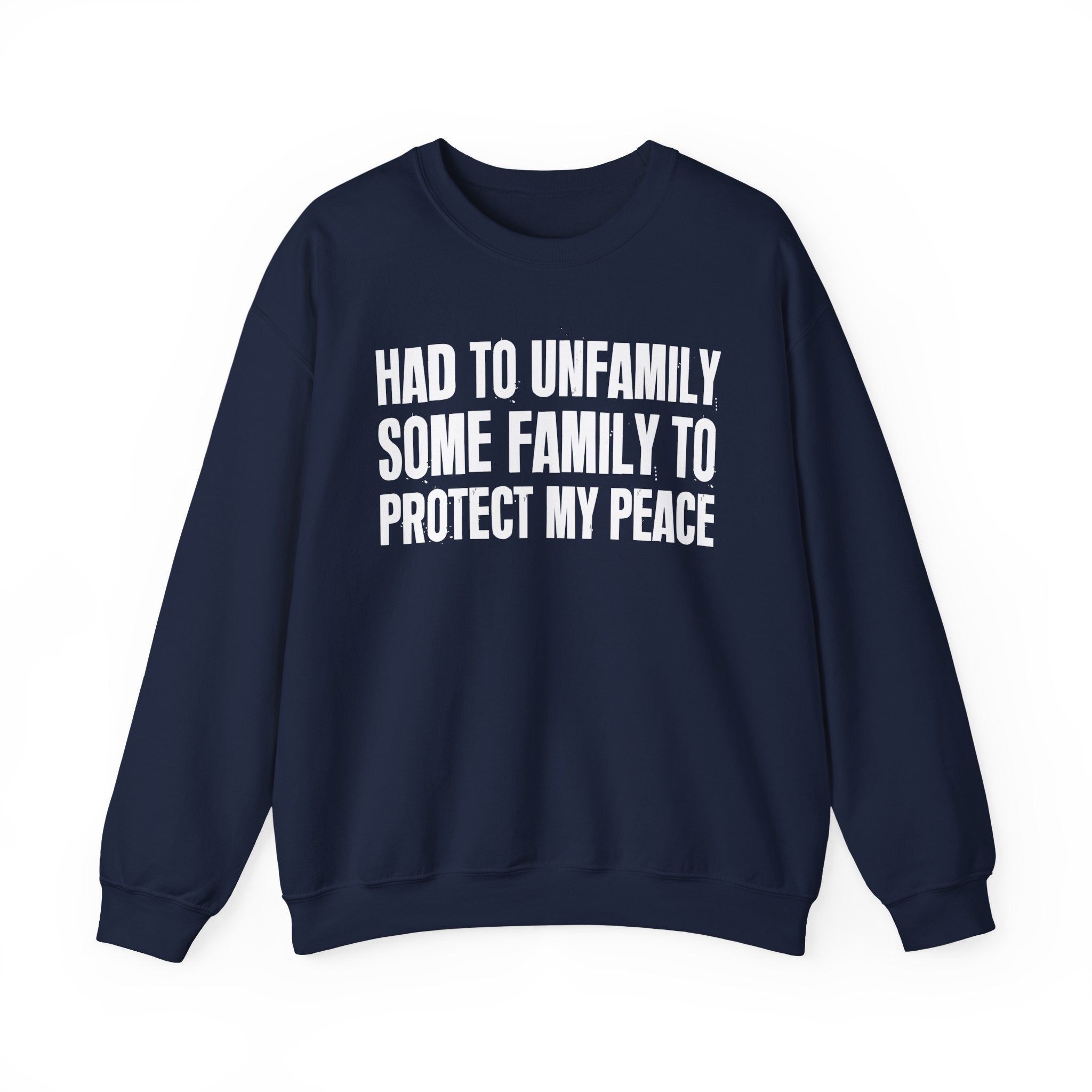 Had To Unfamilly Some Familly To Protect My Peace -  Sweatshirt