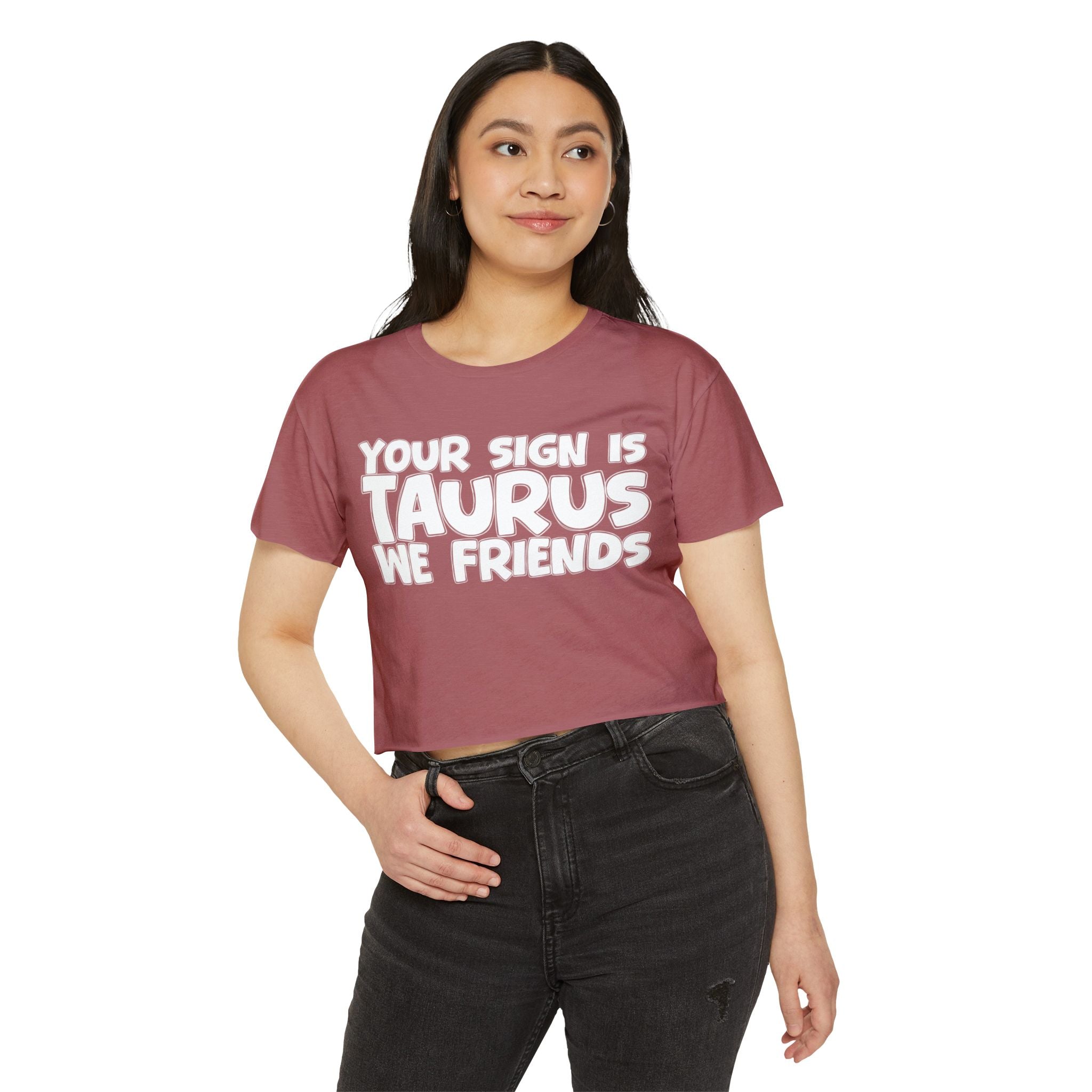 Your Sign Is Taurus We Friends - Fun Zodiac Sign Crop Top