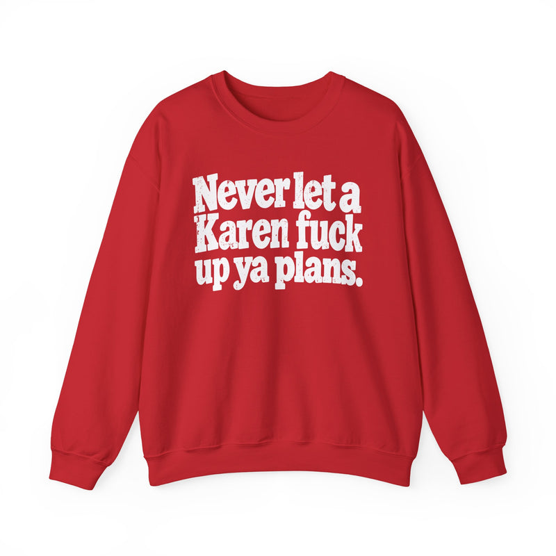 Never Let a Karen Fuck Up Ya Plans－Street Motivational Sweatshirt