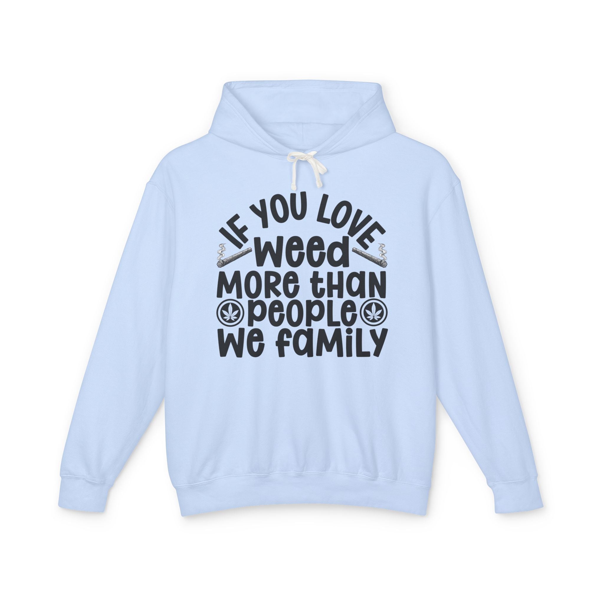 If You Love Weed More Than People We Family — 420 Lovers Hoodie