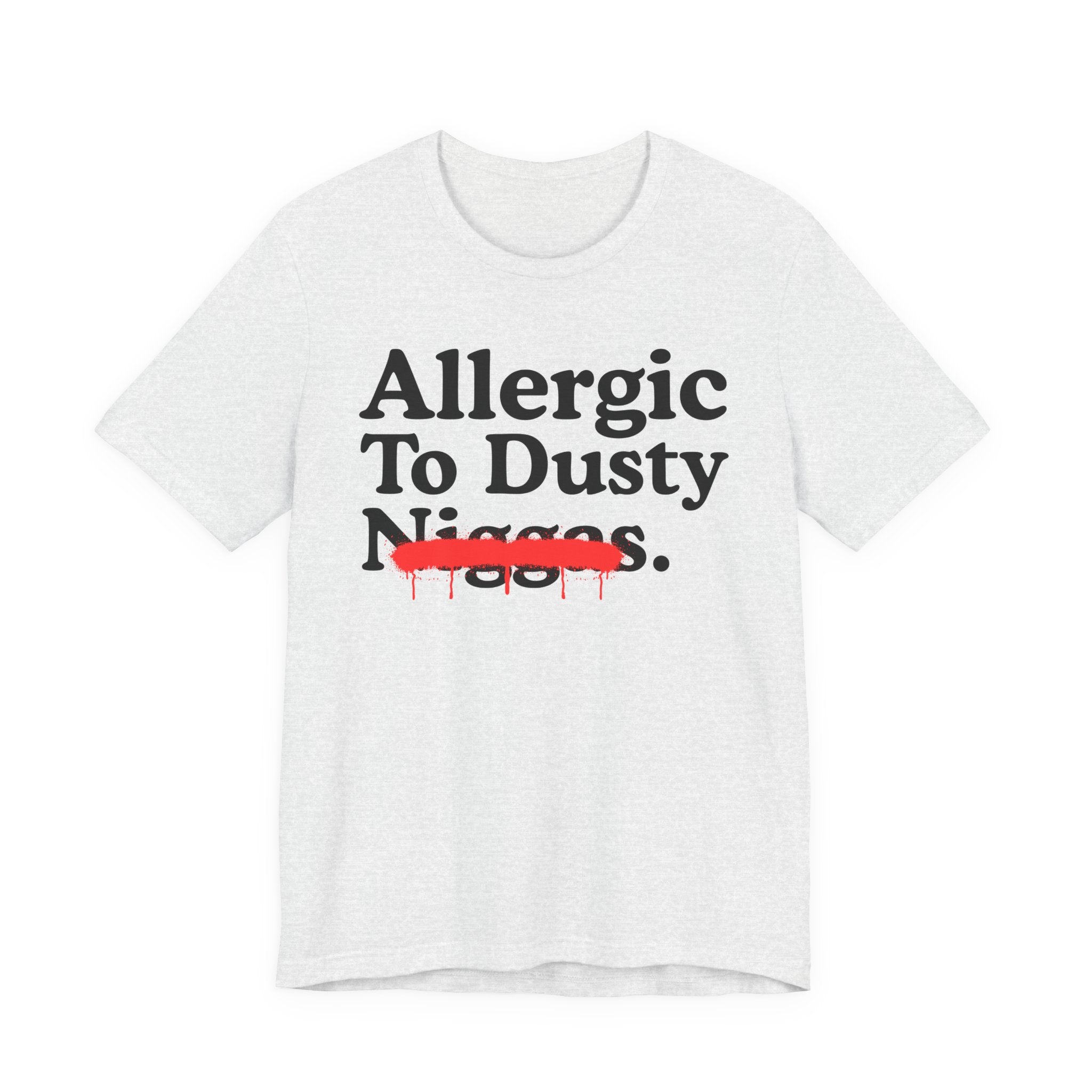 Allergic To Dusty Niggas — Sarcastic Statement T-Shirt