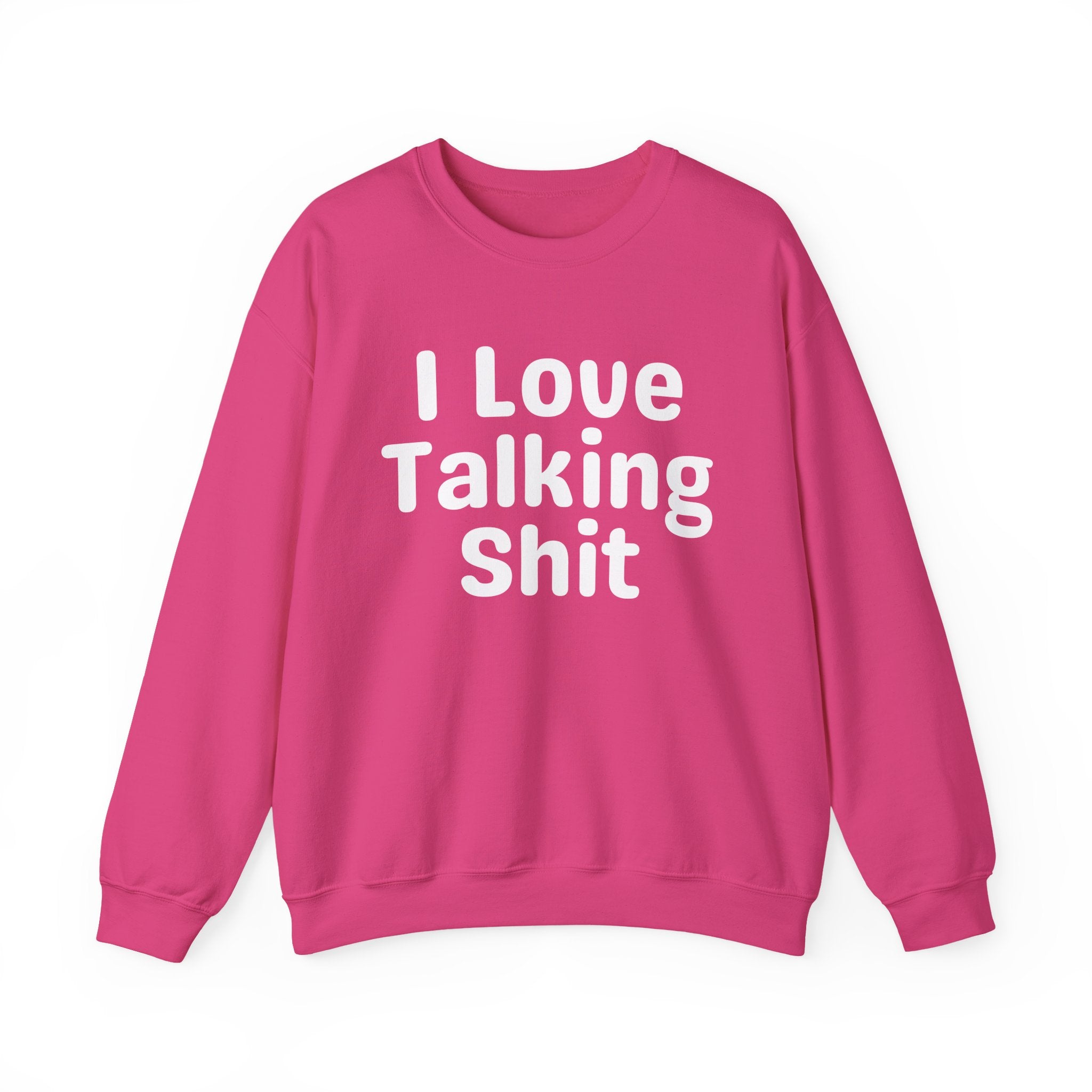 I Love Talking Shit - Funny Sarcastic Sweatshirt