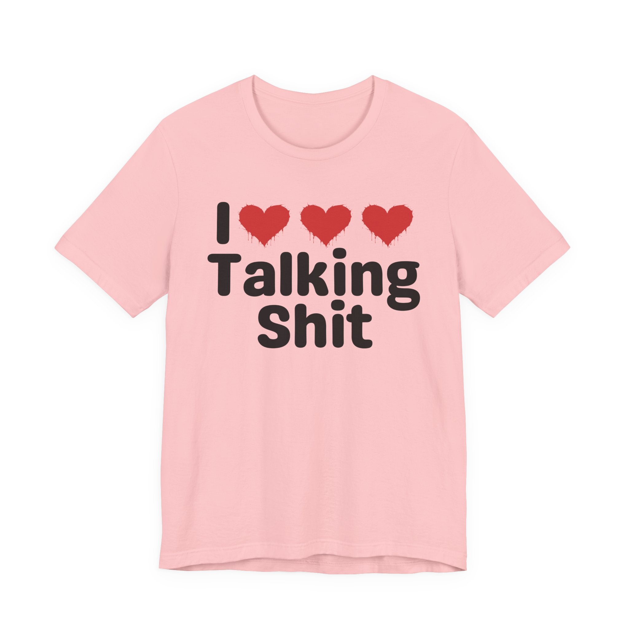 I Love Talking Shit — Funny Slogan Tee for Bold, Sarcastic Humor