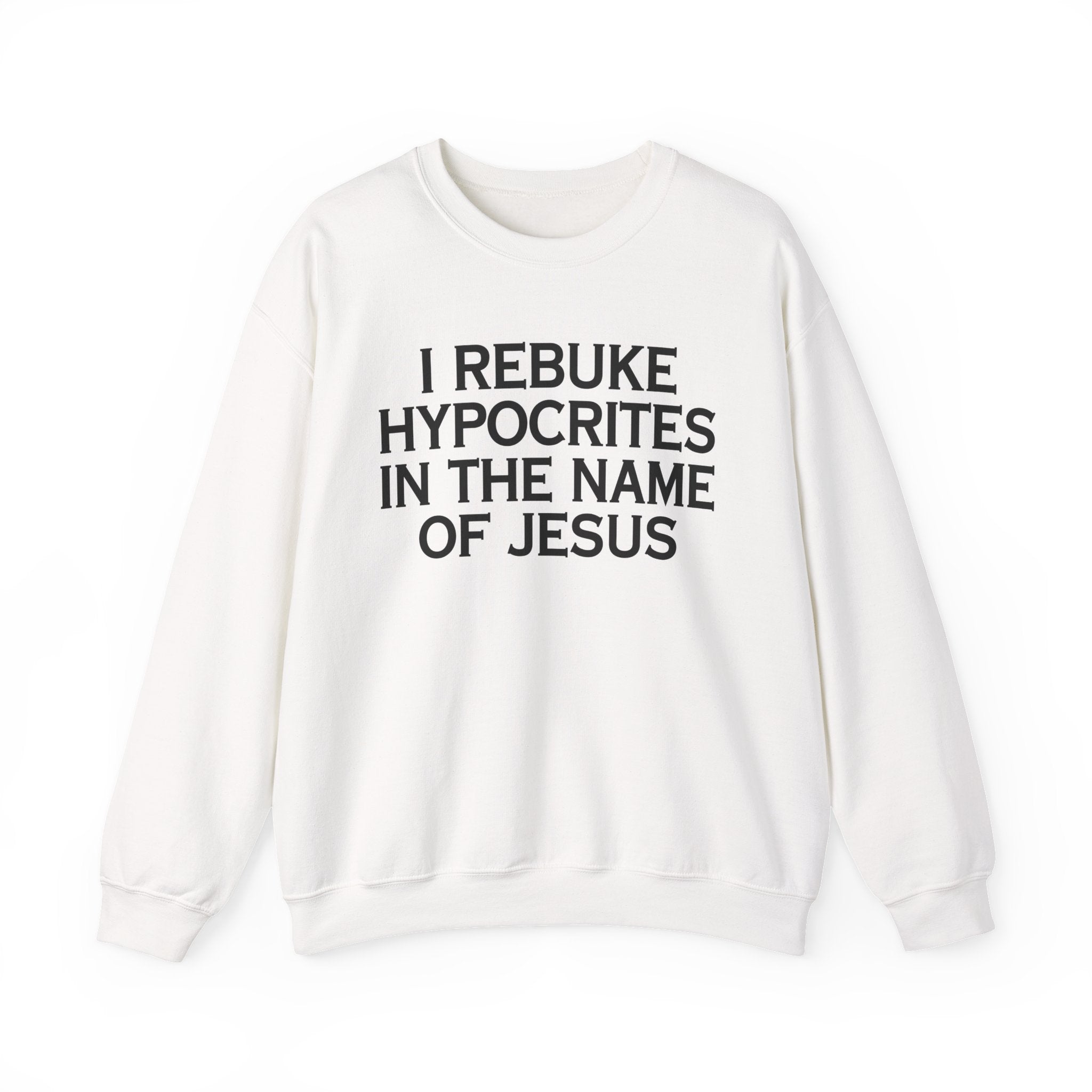 I Rebuke Hypocrites In The Name of Jesus - Sweatshirt