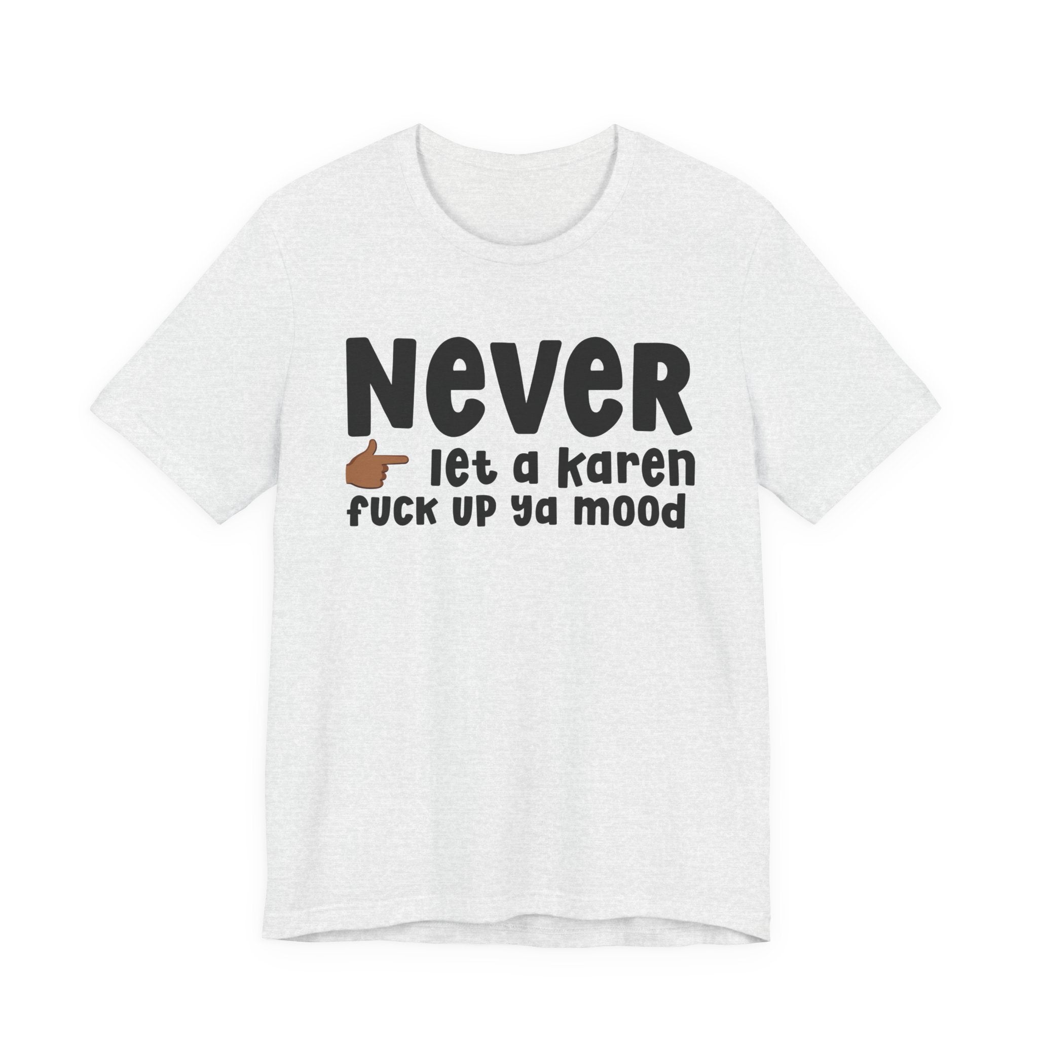 Never Let A Karen Fuck Up Ya Mood — Funny Personal Space T-shirt