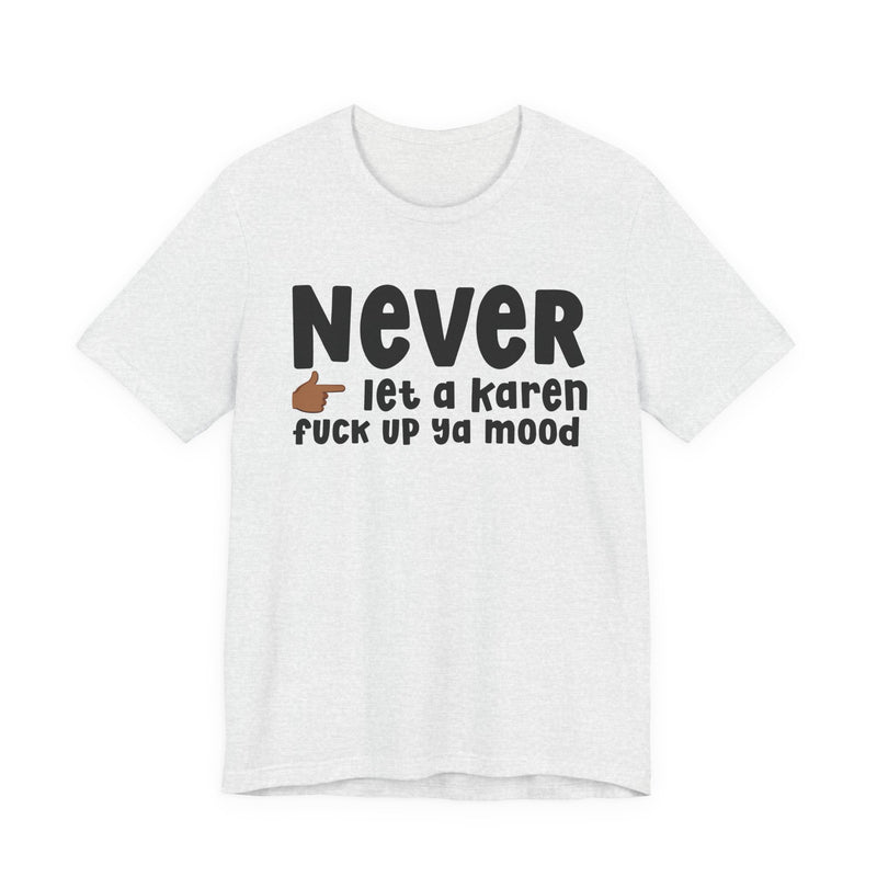 Never Let A Karen Fuck Up Ya Mood — Funny Personal Space T-shirt