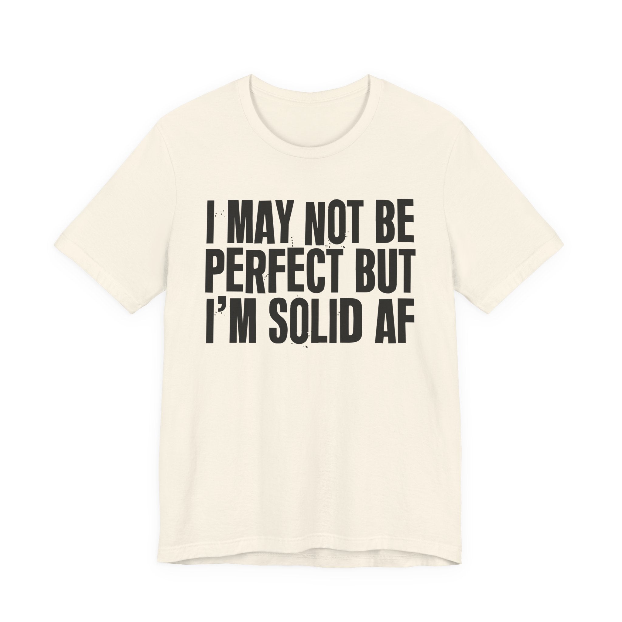 I May Not Be Perfect But I'm Solid AF—— Bold Statement T‑Shirt