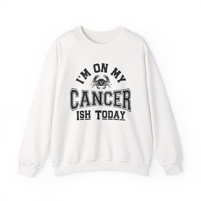 I'm On My Cancer——ish Today Crewneck Sweatshirt — Cancer Survivor Support Pullover