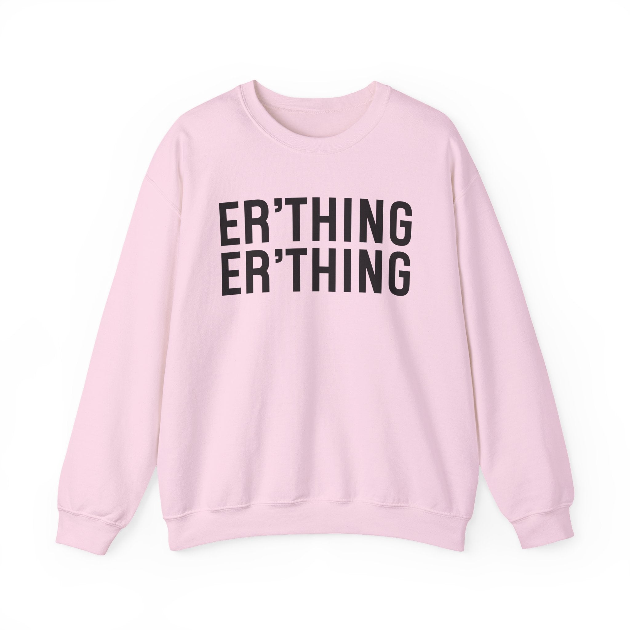 Er'thing Er'thing Sweatshirt