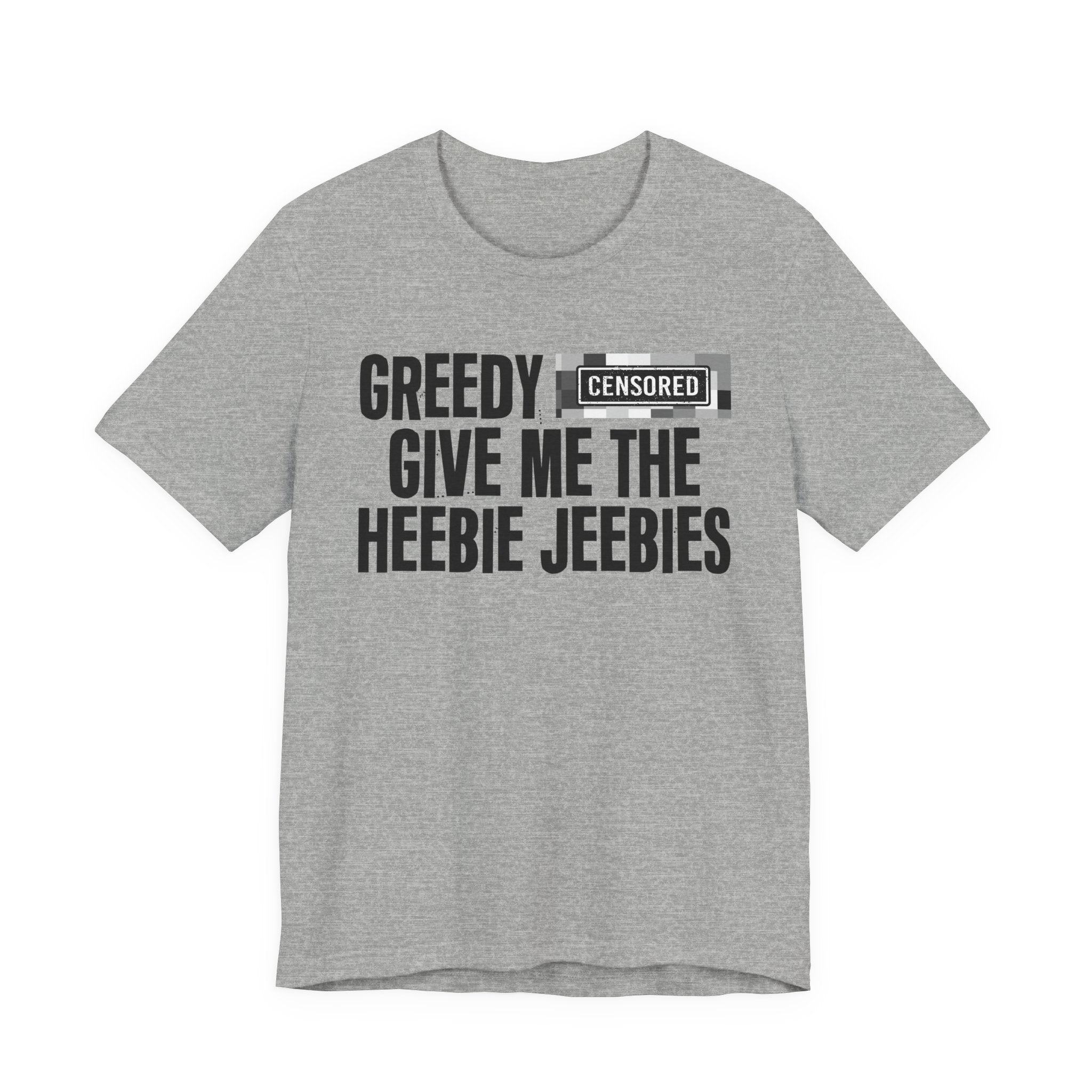 Greedy Censored [Bitch] Give Me The Heebie Jeebies - Funny Scary Quote Tee