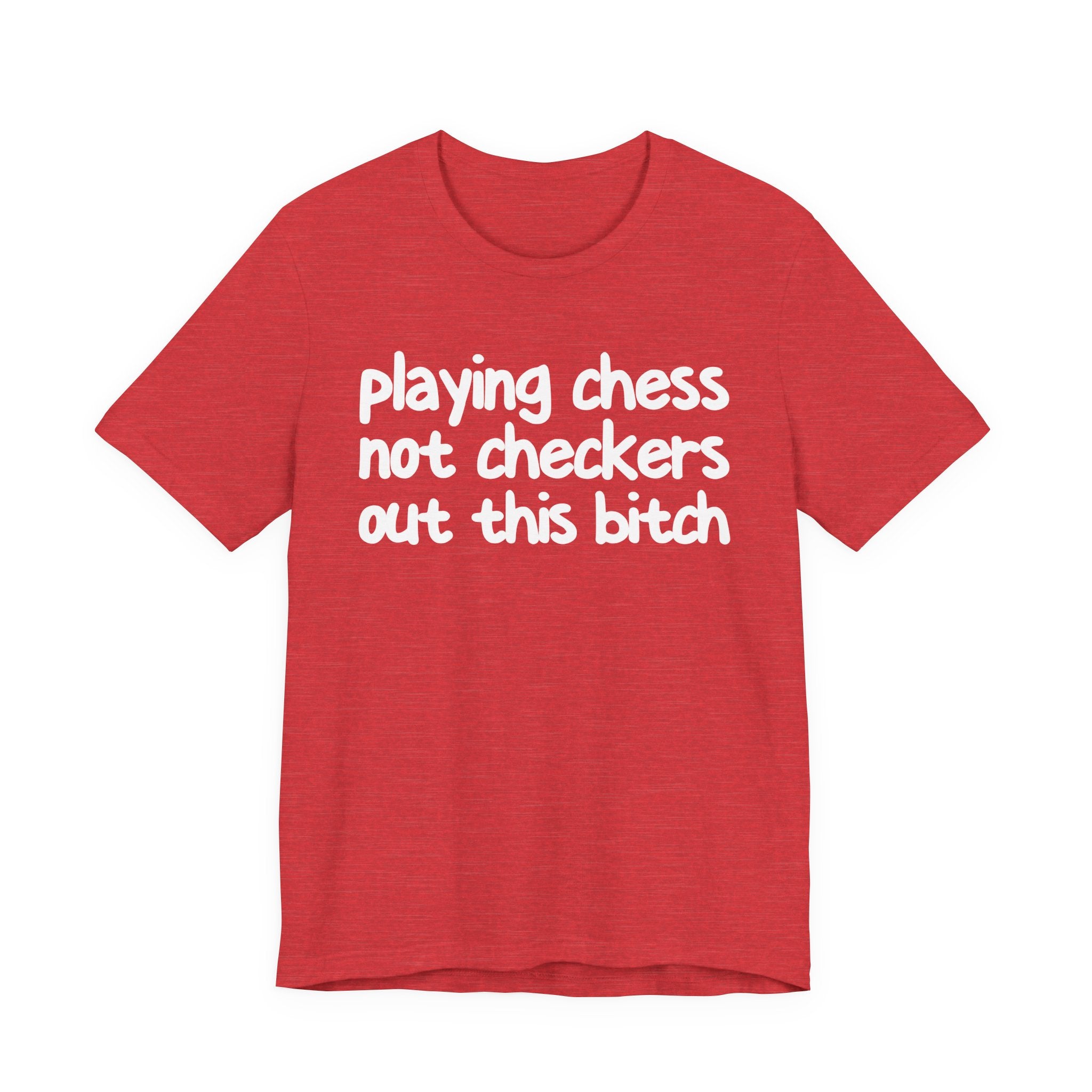 Playing Chess Not Checkers Out This Bitch T- shirt